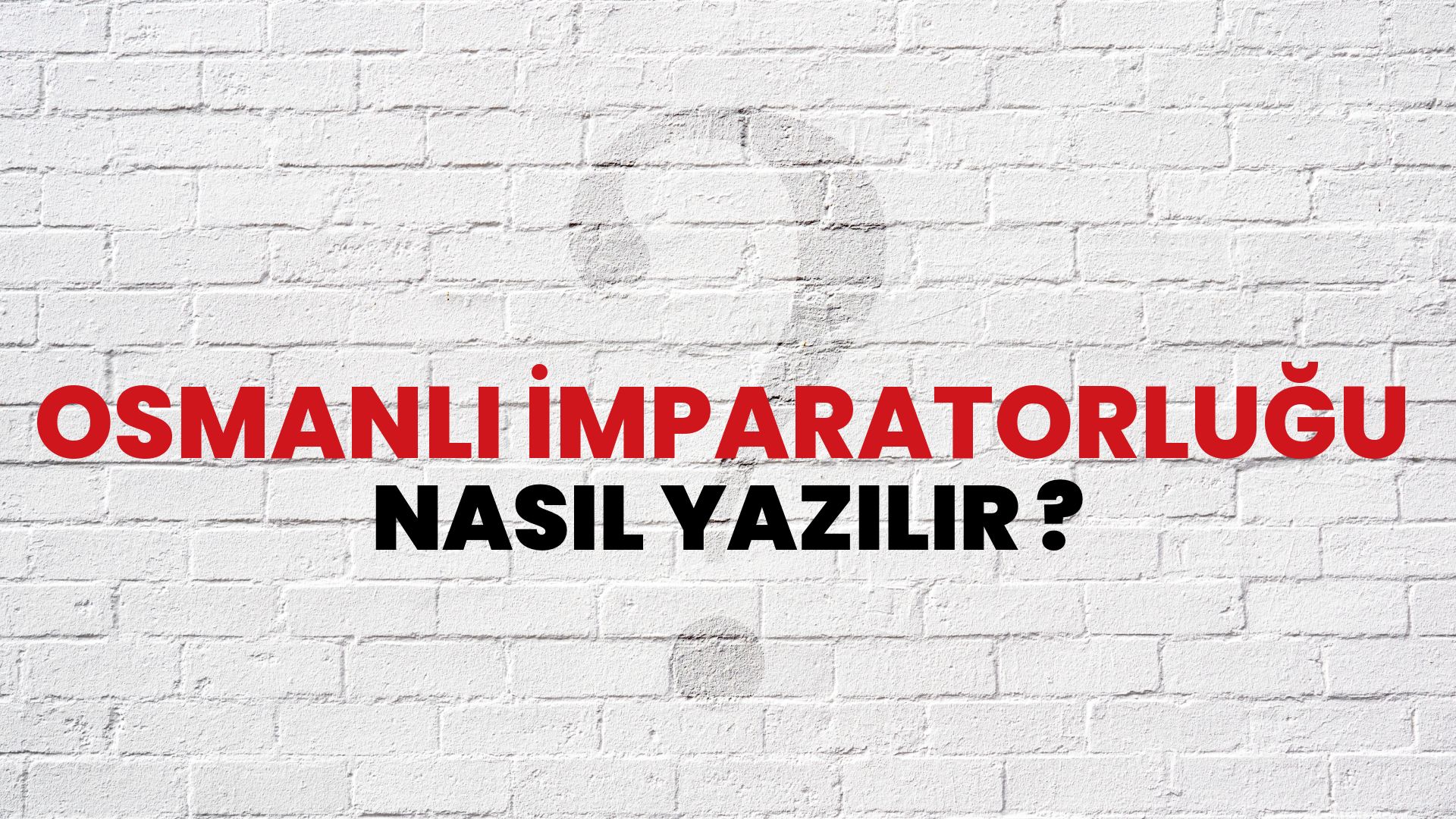 Osmanlı İmparatorluğu Nasıl Yazılır? TDK ile Osmanlı İmparatorluğu Doğru Yazılışı Nedir?