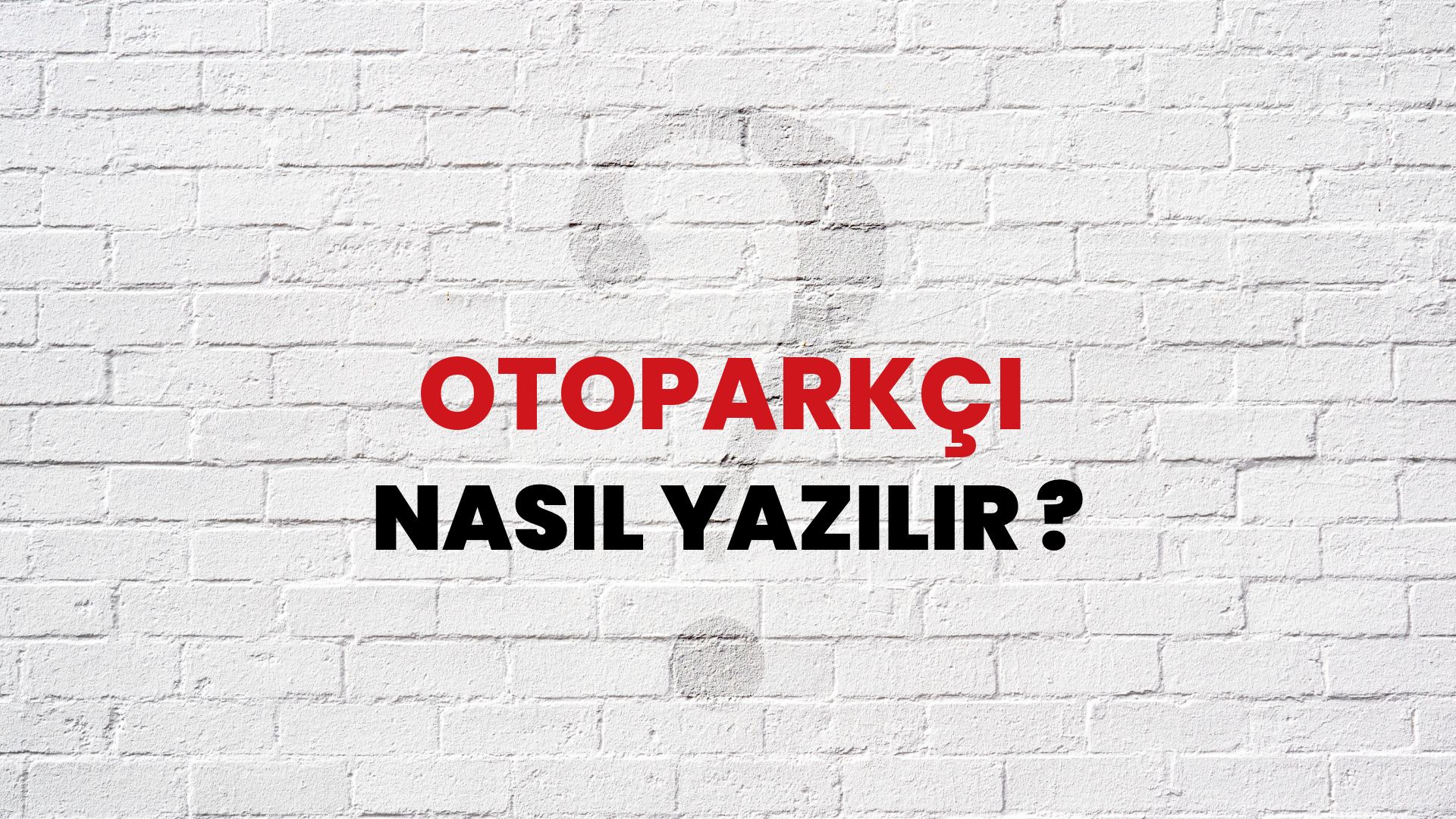 Otoparkçı Nasıl Yazılır? TDK ile Otoparkçı Doğru Yazılışı Nedir?
