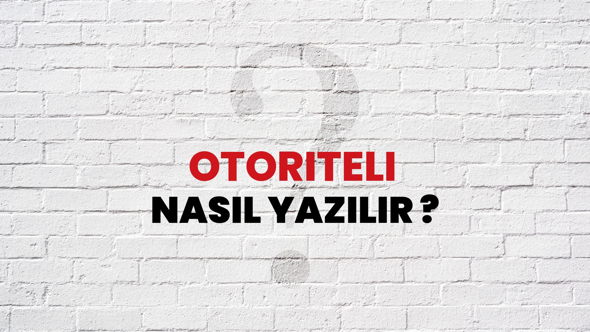Otoriteli Nasıl Yazılır? TDK ile Otoriteli Doğru Yazılışı Nedir?