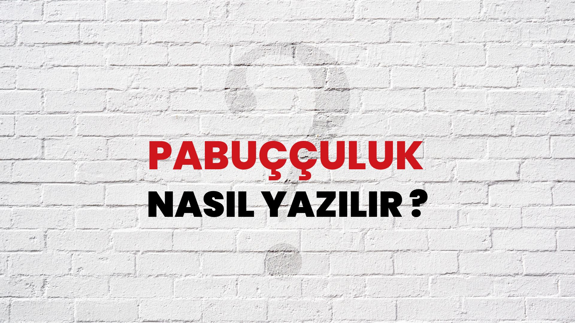 Pabuççuluk Nasıl Yazılır? TDK ile Pabuççuluk Doğru Yazılışı Nedir?