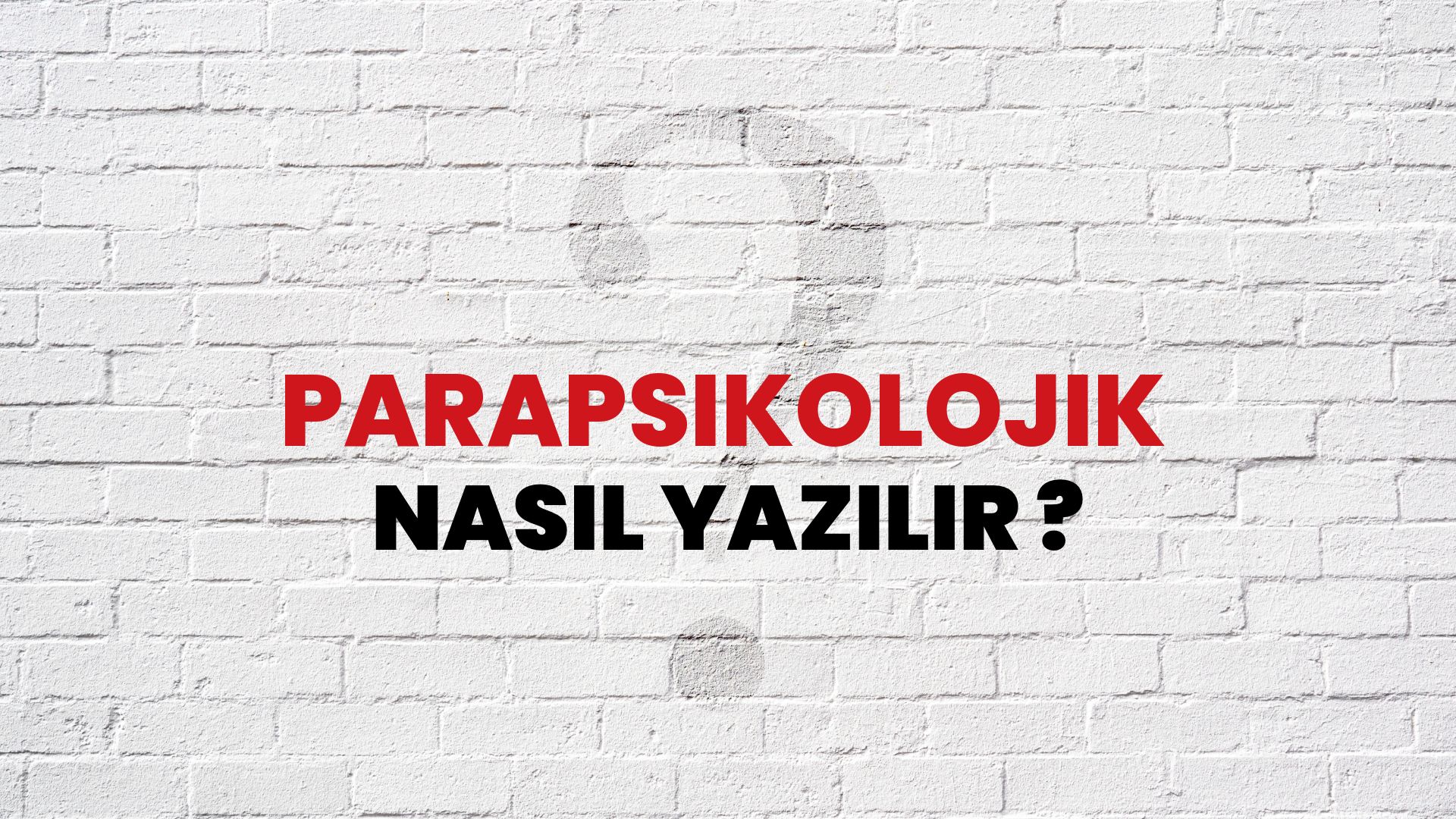 Parapsikolojik Nasıl Yazılır? TDK ile Parapsikolojik Doğru Yazılışı Nedir?
