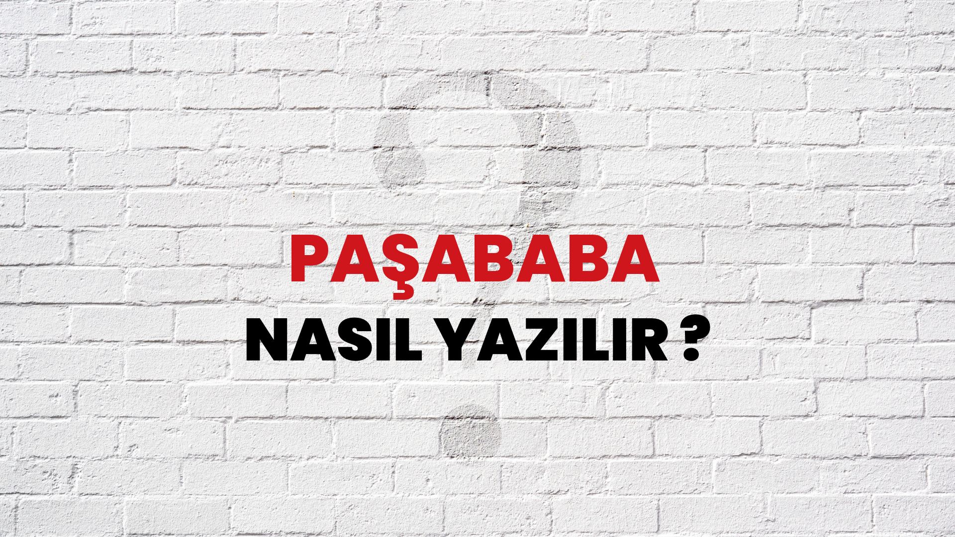 Paşababa Nasıl Yazılır? TDK ile Paşababa Doğru Yazılışı Nedir?