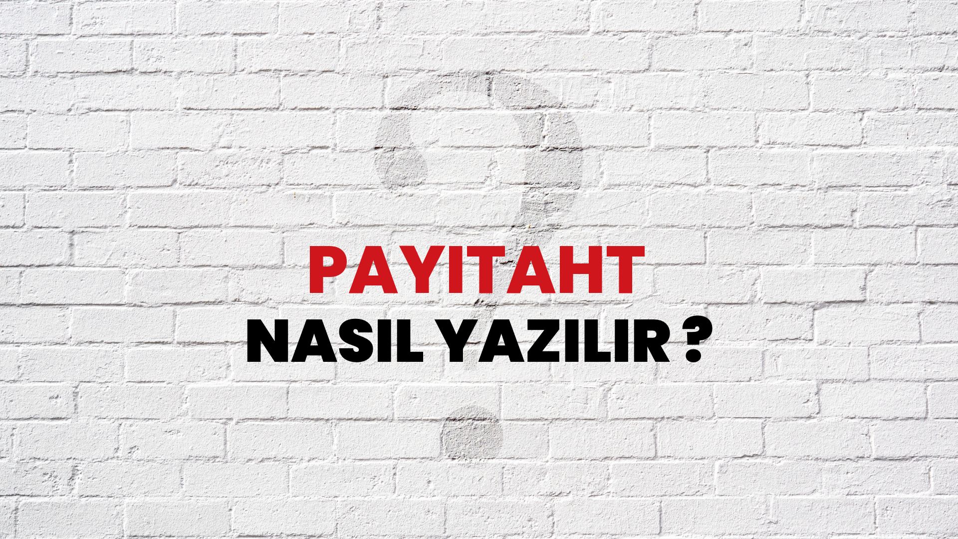 Payitaht Nasıl Yazılır? TDK ile Payitaht Doğru Yazılışı Nedir?
