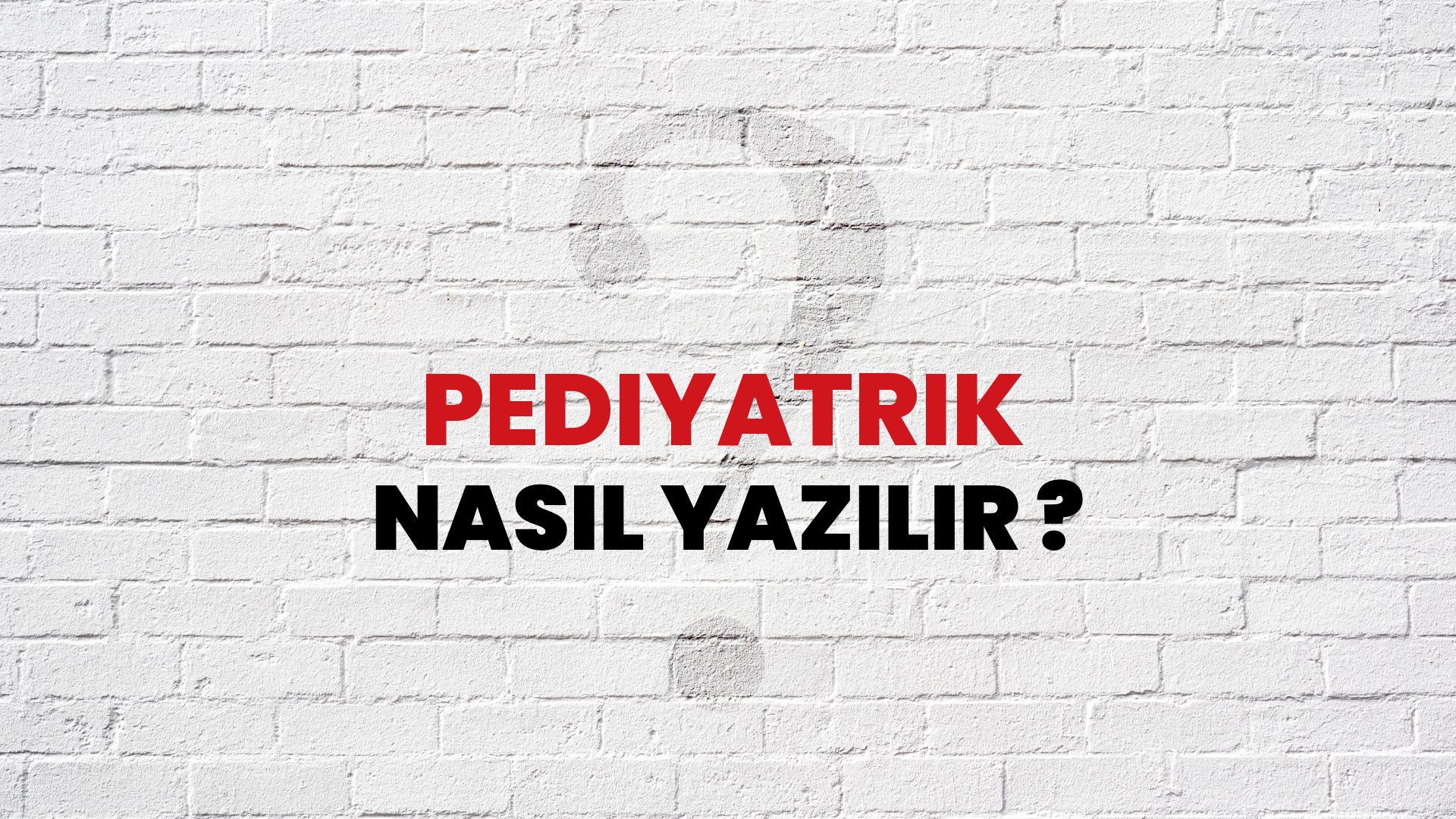 Pediyatrik Nasıl Yazılır? TDK ile Pediyatrik Doğru Yazılışı Nedir?