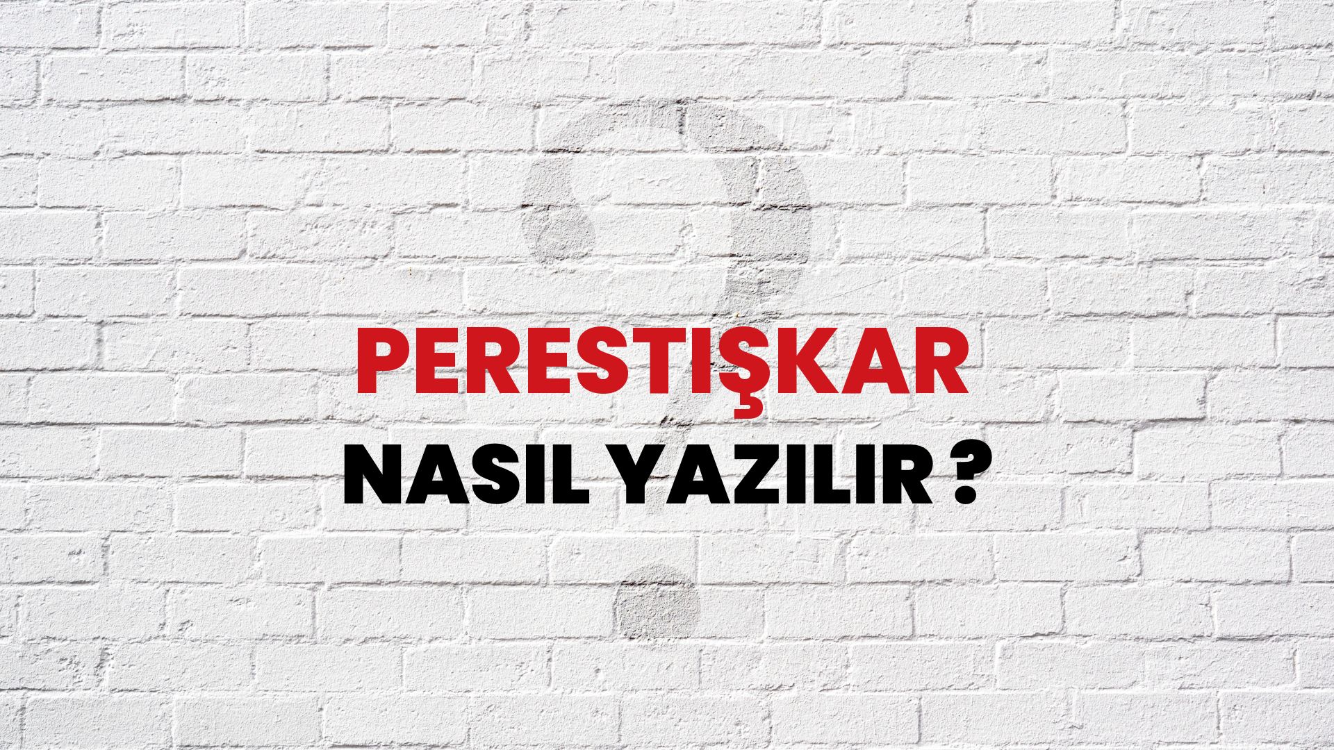 Perestişkar Nasıl Yazılır? TDK ile Perestişkar Doğru Yazılışı Nedir?