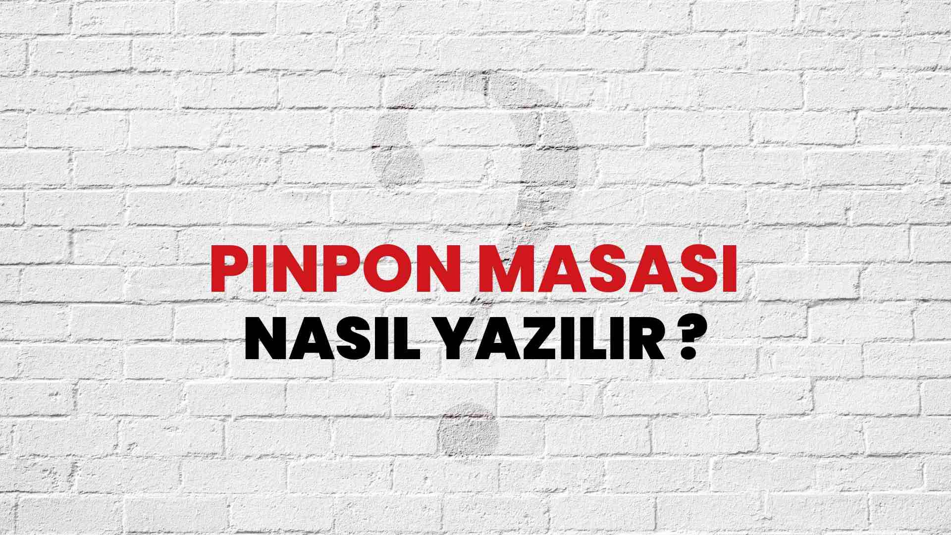 Pinpon Masası Nasıl Yazılır? TDK ile Pinpon Masası Doğru Yazılışı Nedir?
