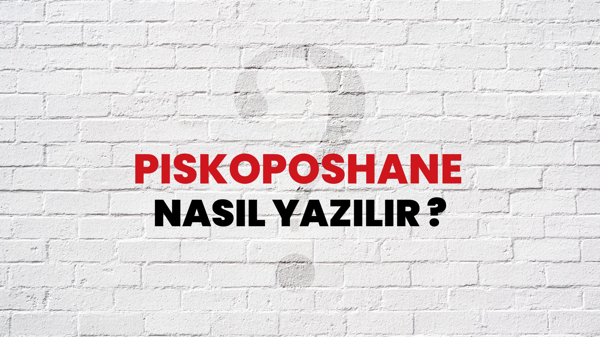 Piskoposhane Nasıl Yazılır? TDK ile Piskoposhane Doğru Yazılışı Nedir?