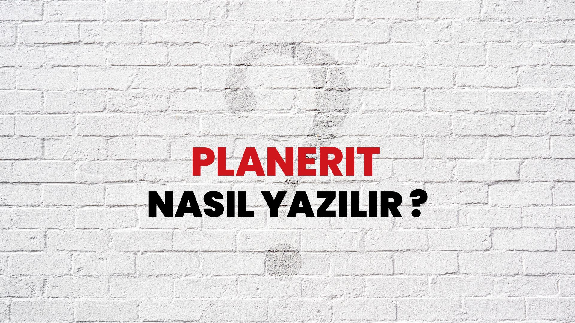 Planerit Nasıl Yazılır? TDK ile Planerit Doğru Yazılışı Nedir?