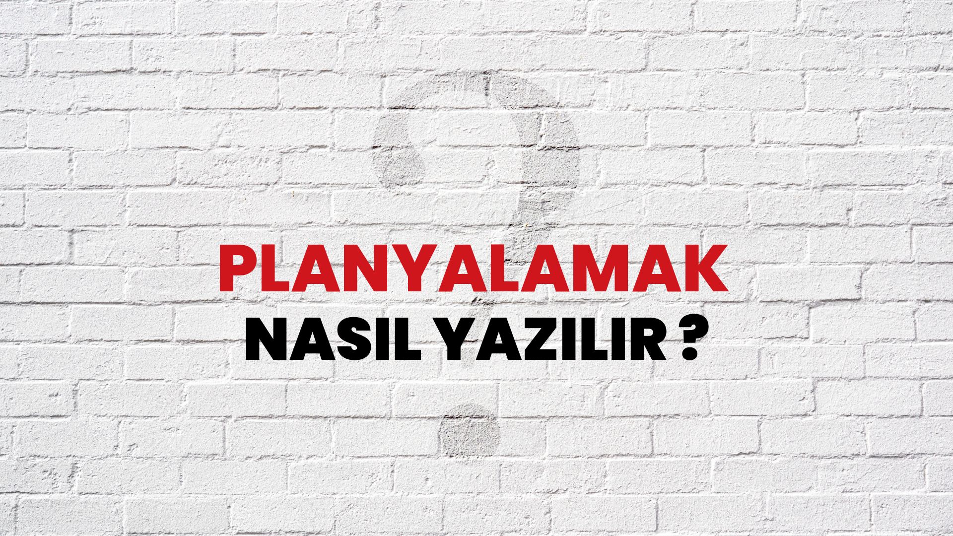 Planyalamak Nasıl Yazılır? TDK ile Planyalamak Doğru Yazılışı Nedir?