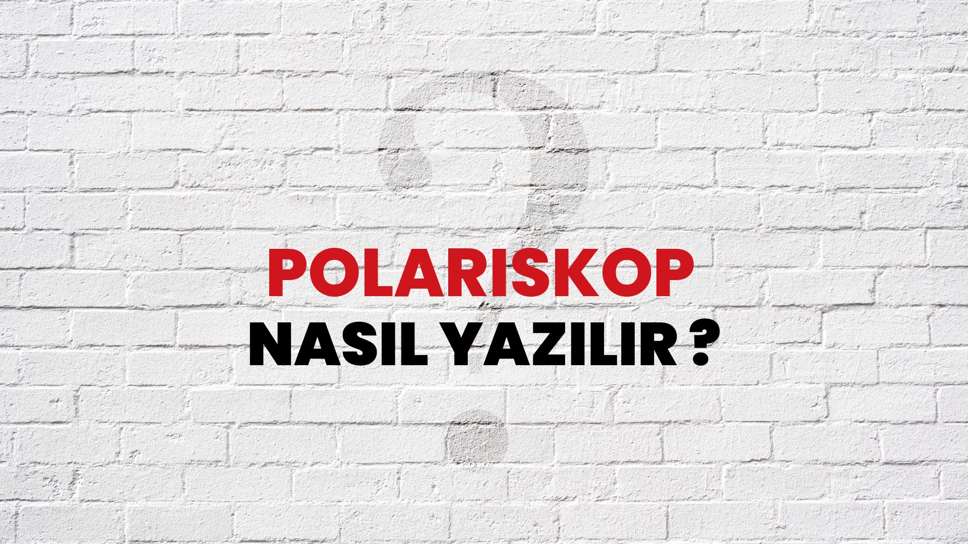 Polariskop Nasıl Yazılır? TDK ile Polariskop Doğru Yazılışı Nedir?