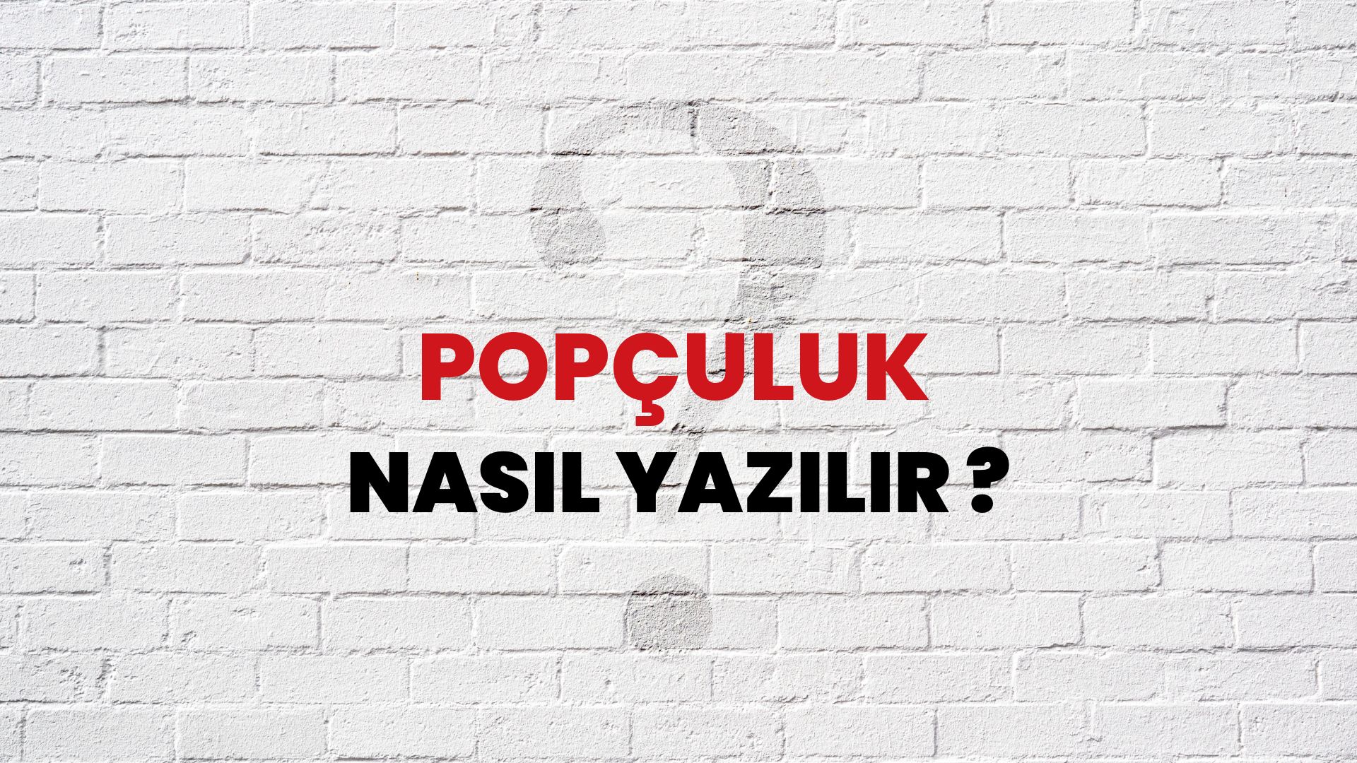 Popçuluk Nasıl Yazılır? TDK ile Popçuluk Doğru Yazılışı Nedir?
