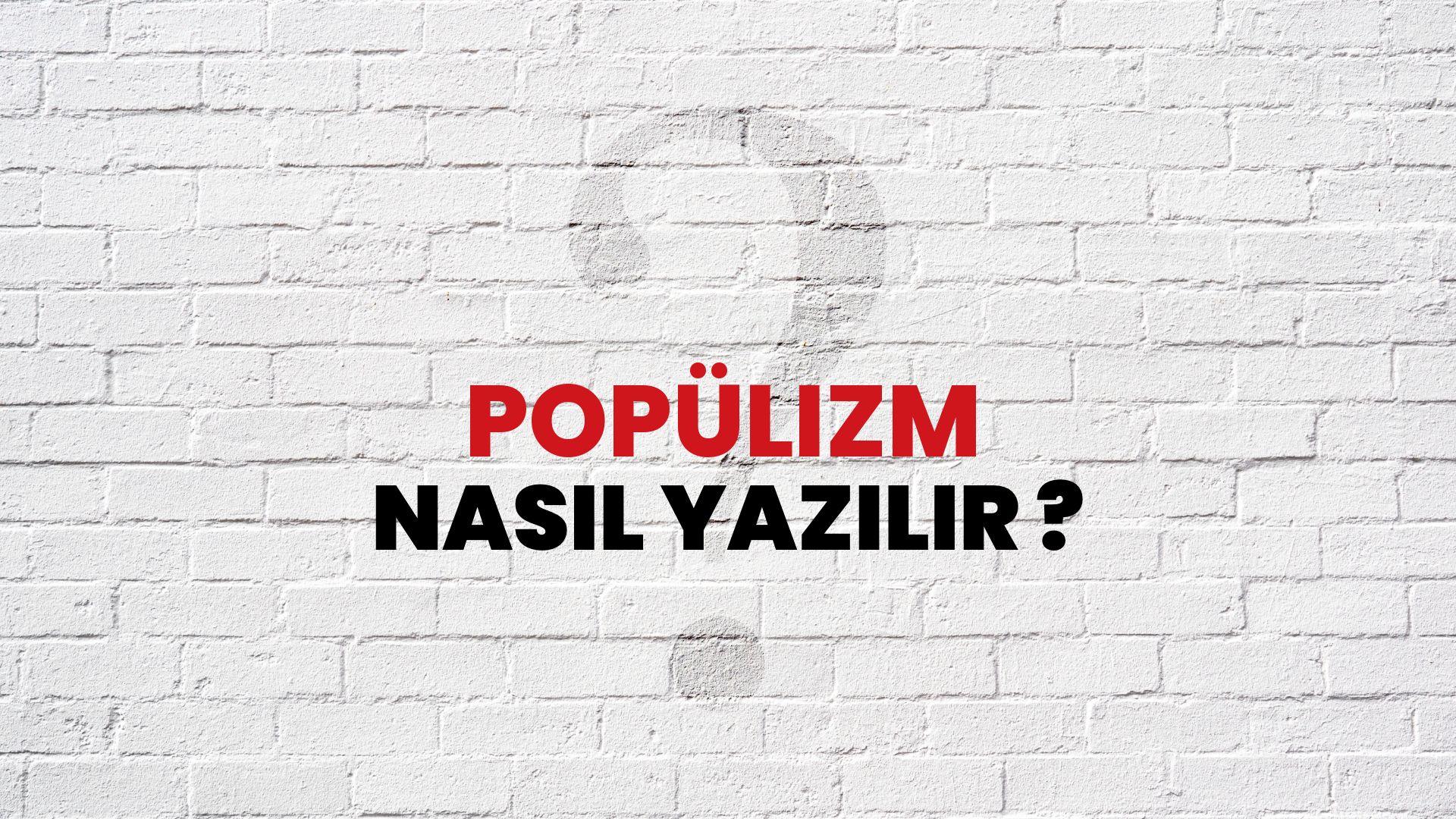 Popülizm Nasıl Yazılır? TDK ile Popülizm Doğru Yazılışı Nedir?