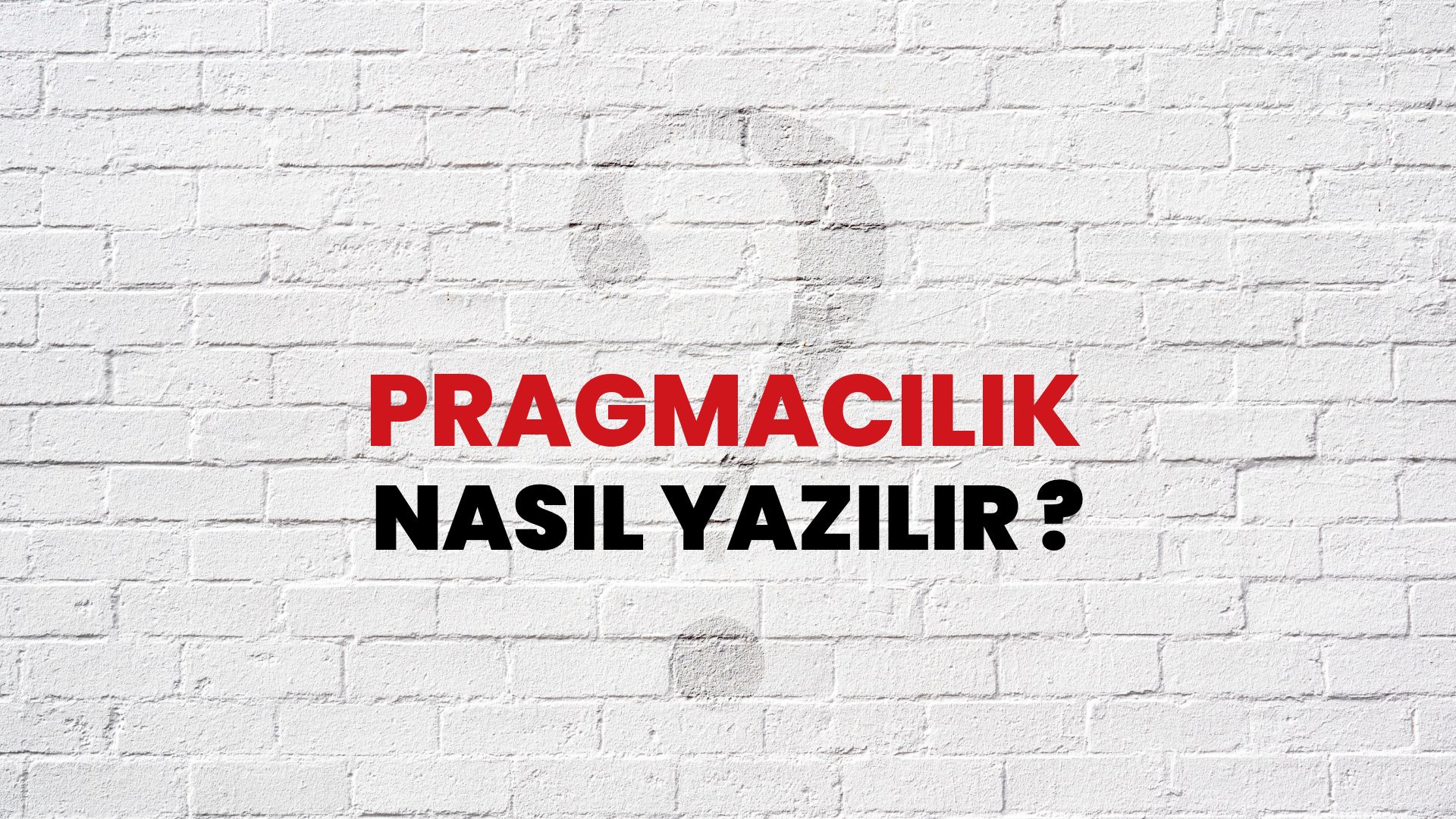 Pragmacılık Nasıl Yazılır? TDK ile Pragmacılık Doğru Yazılışı Nedir?