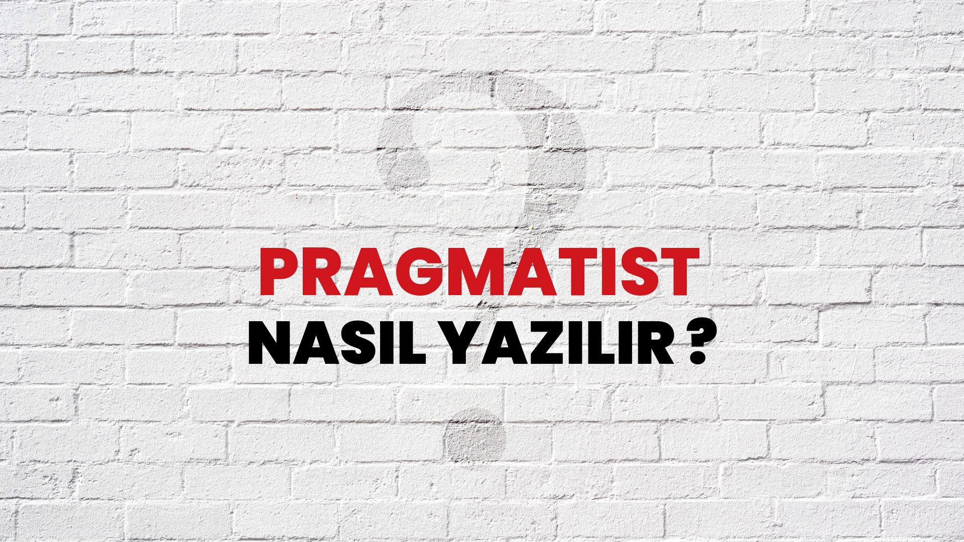 Pragmatist Nasıl Yazılır? TDK ile Pragmatist Doğru Yazılışı Nedir?