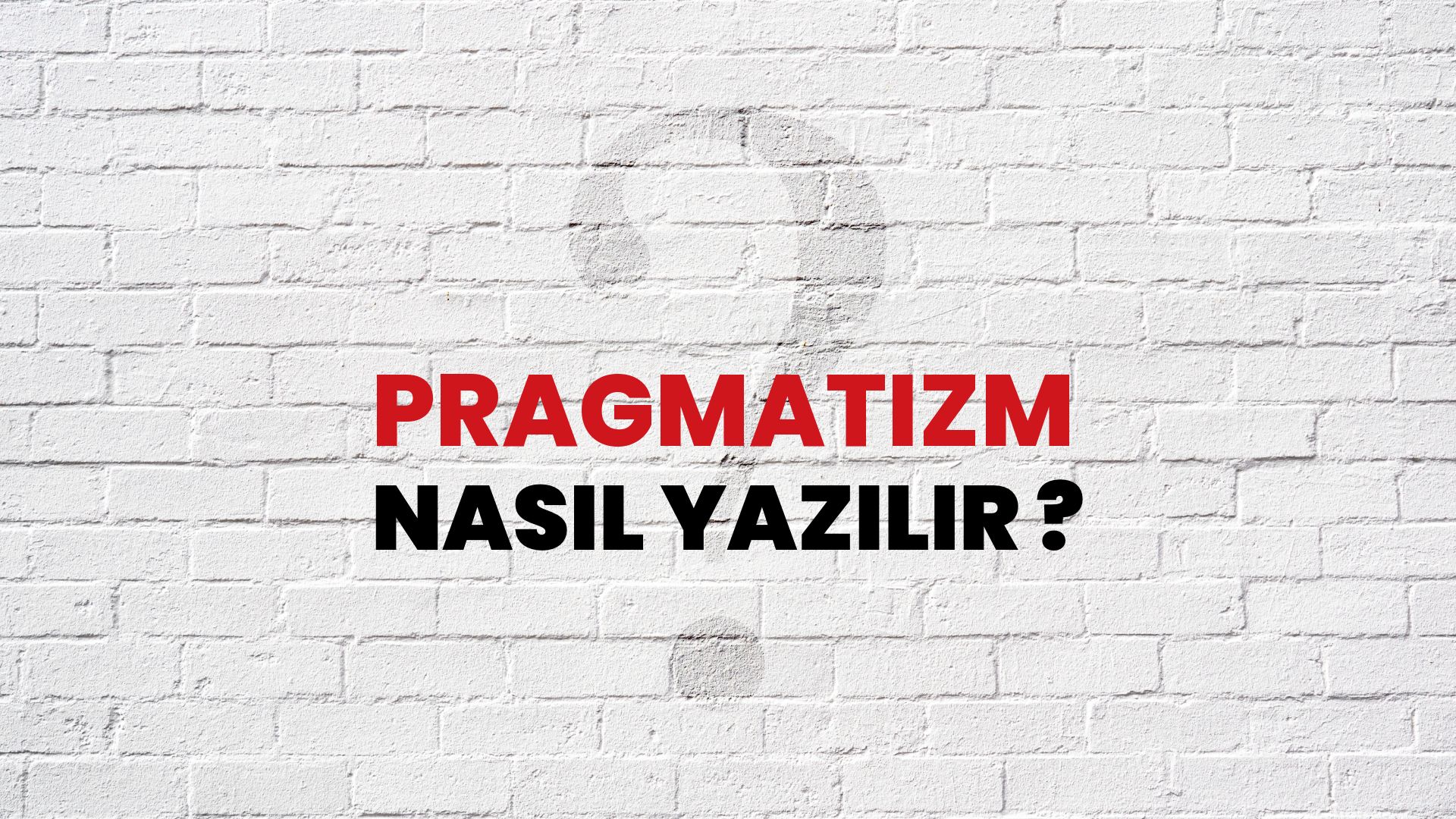 Pragmatizm Nasıl Yazılır? TDK ile Pragmatizm Doğru Yazılışı Nedir?