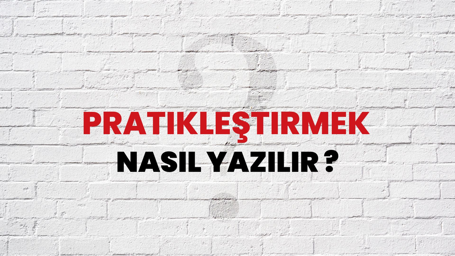 Pratikleştirmek Nasıl Yazılır? TDK ile Pratikleştirmek Doğru Yazılışı Nedir?
