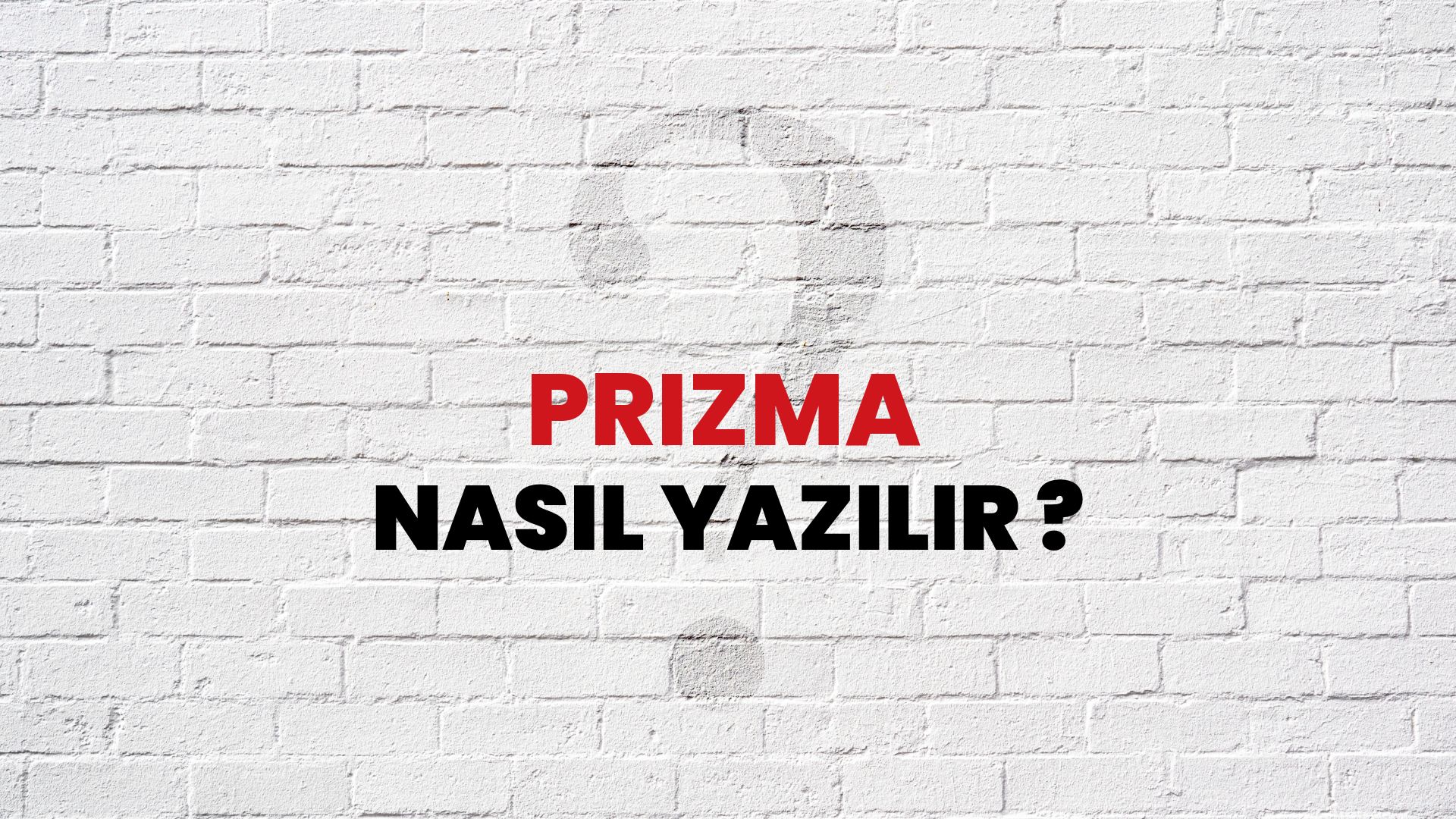 Prizma Nasıl Yazılır? TDK ile Prizma Doğru Yazılışı Nedir?