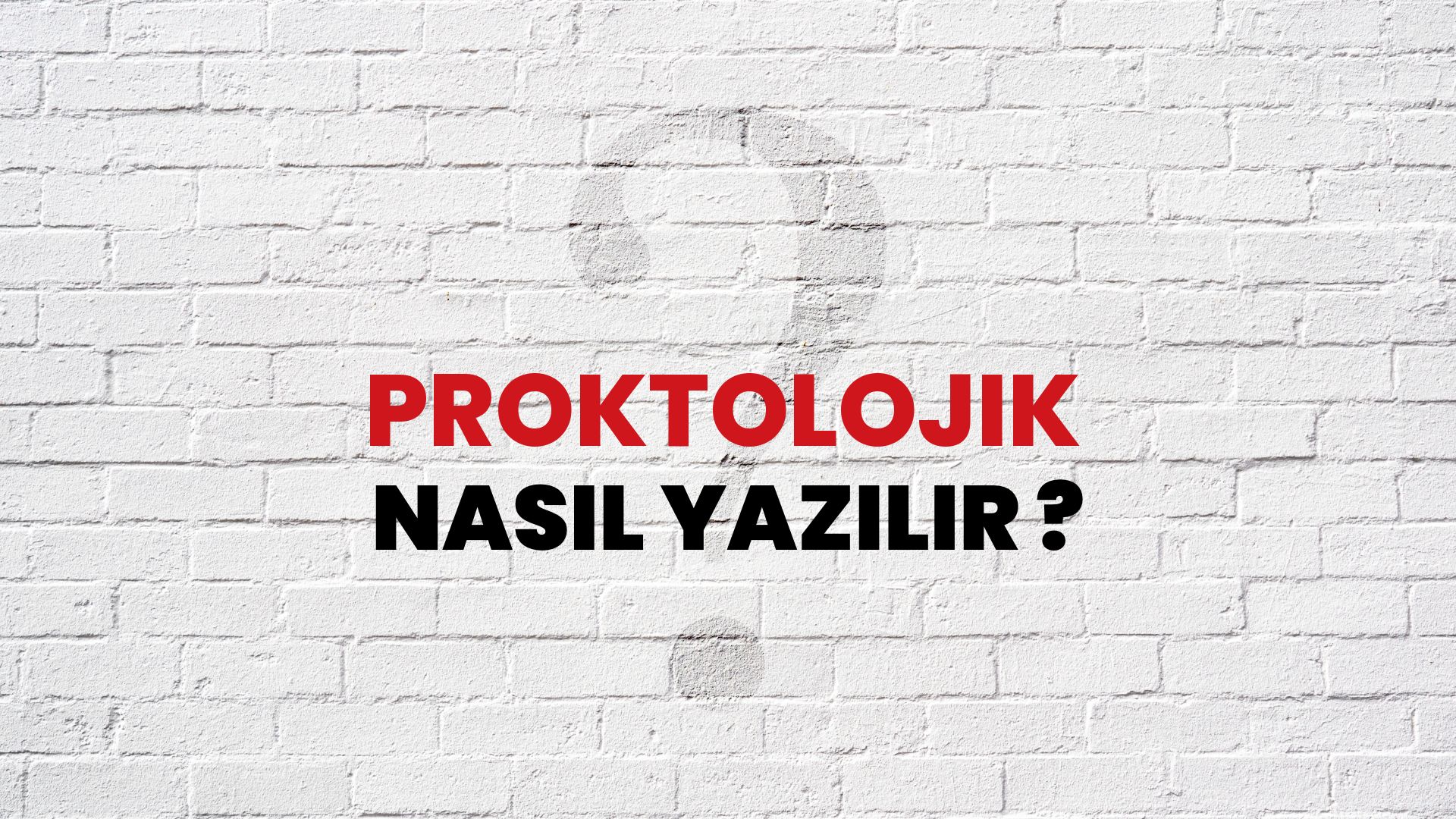 Proktolojik Nasıl Yazılır? TDK ile Proktolojik Doğru Yazılışı Nedir?