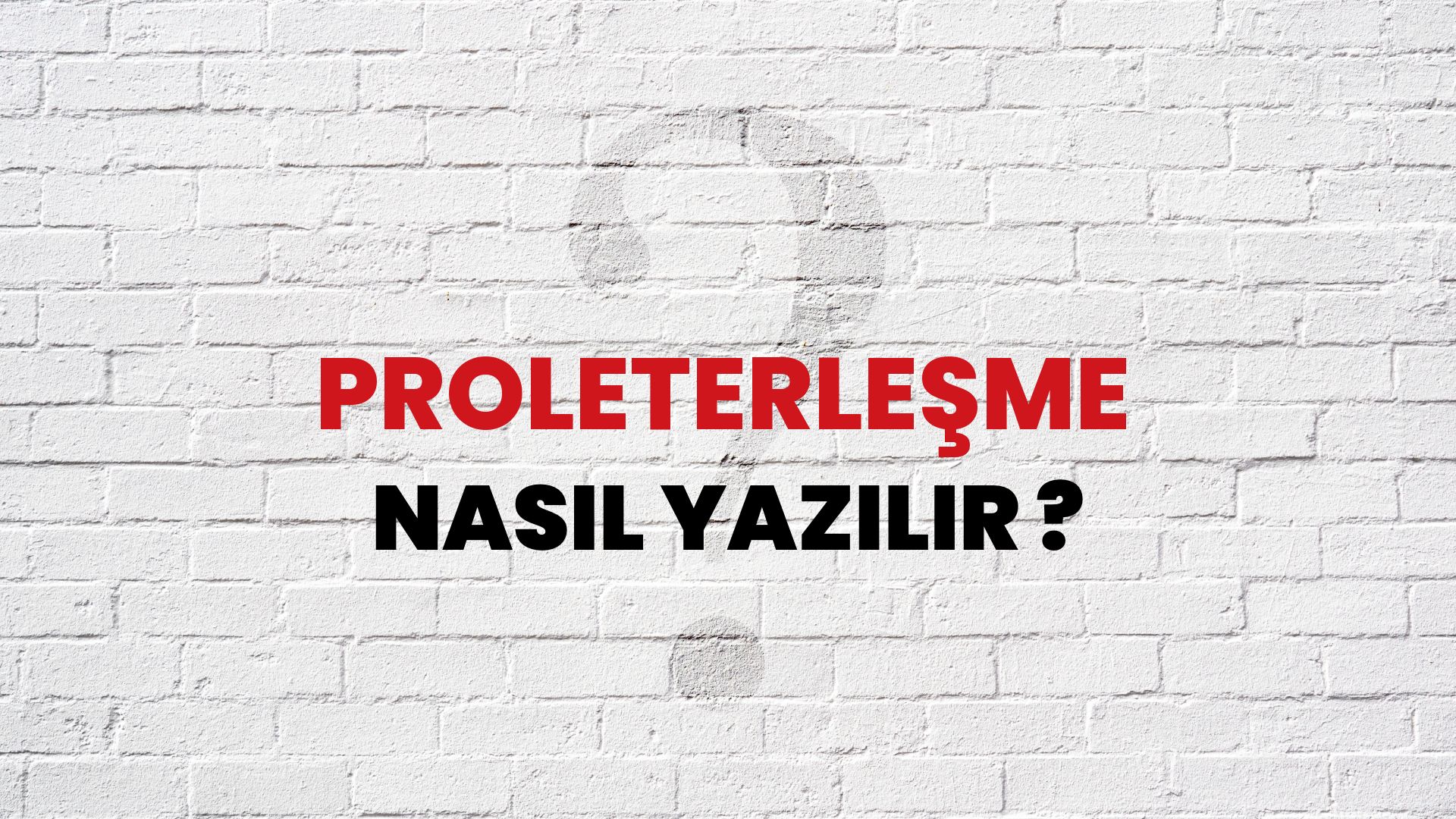 Proleterleşme Nasıl Yazılır? TDK ile Proleterleşme Doğru Yazılışı Nedir?