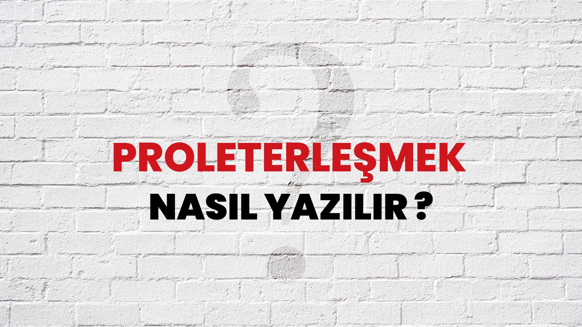 Proleterleşmek Nasıl Yazılır? TDK ile Proleterleşmek Doğru Yazılışı Nedir?