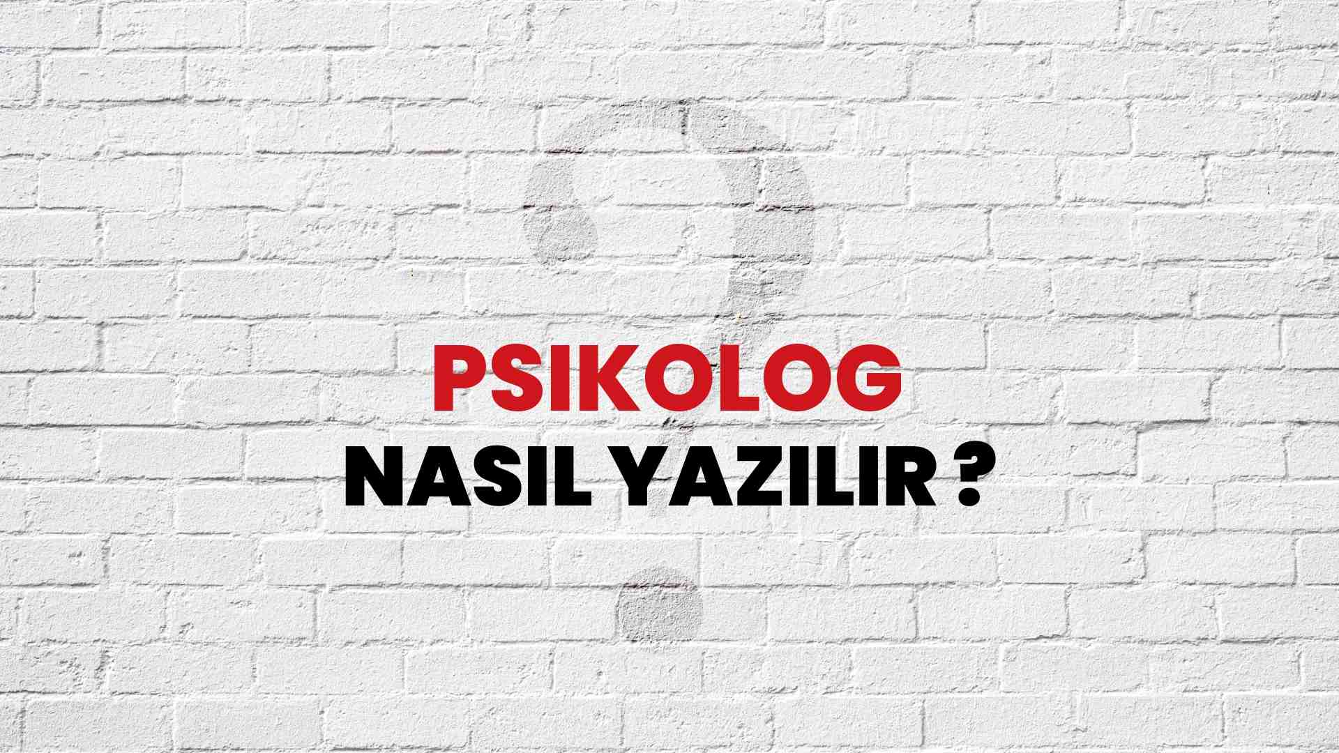 Psikolog Doğru Yazımı Nedir? TDK Ile Psikolog Kelimesinin Doğru ...