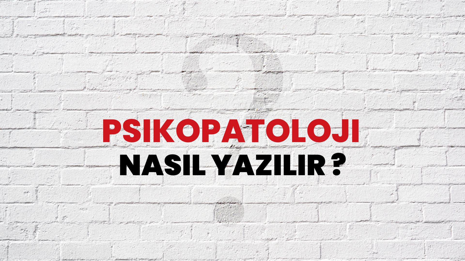 Psikopatoloji Nasıl Yazılır? TDK ile Psikopatoloji Doğru Yazılışı Nedir?