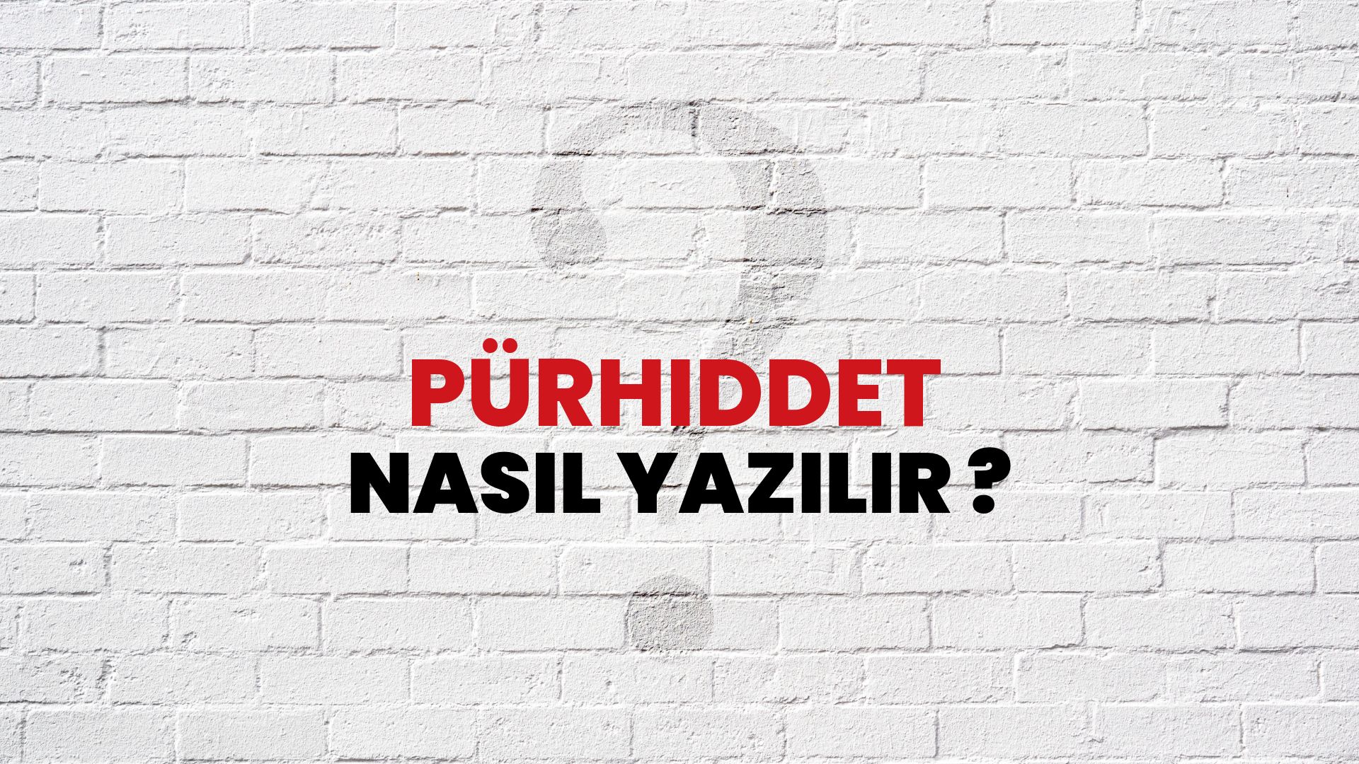 Pürhiddet Nasıl Yazılır? TDK ile Pürhiddet Doğru Yazılışı Nedir?