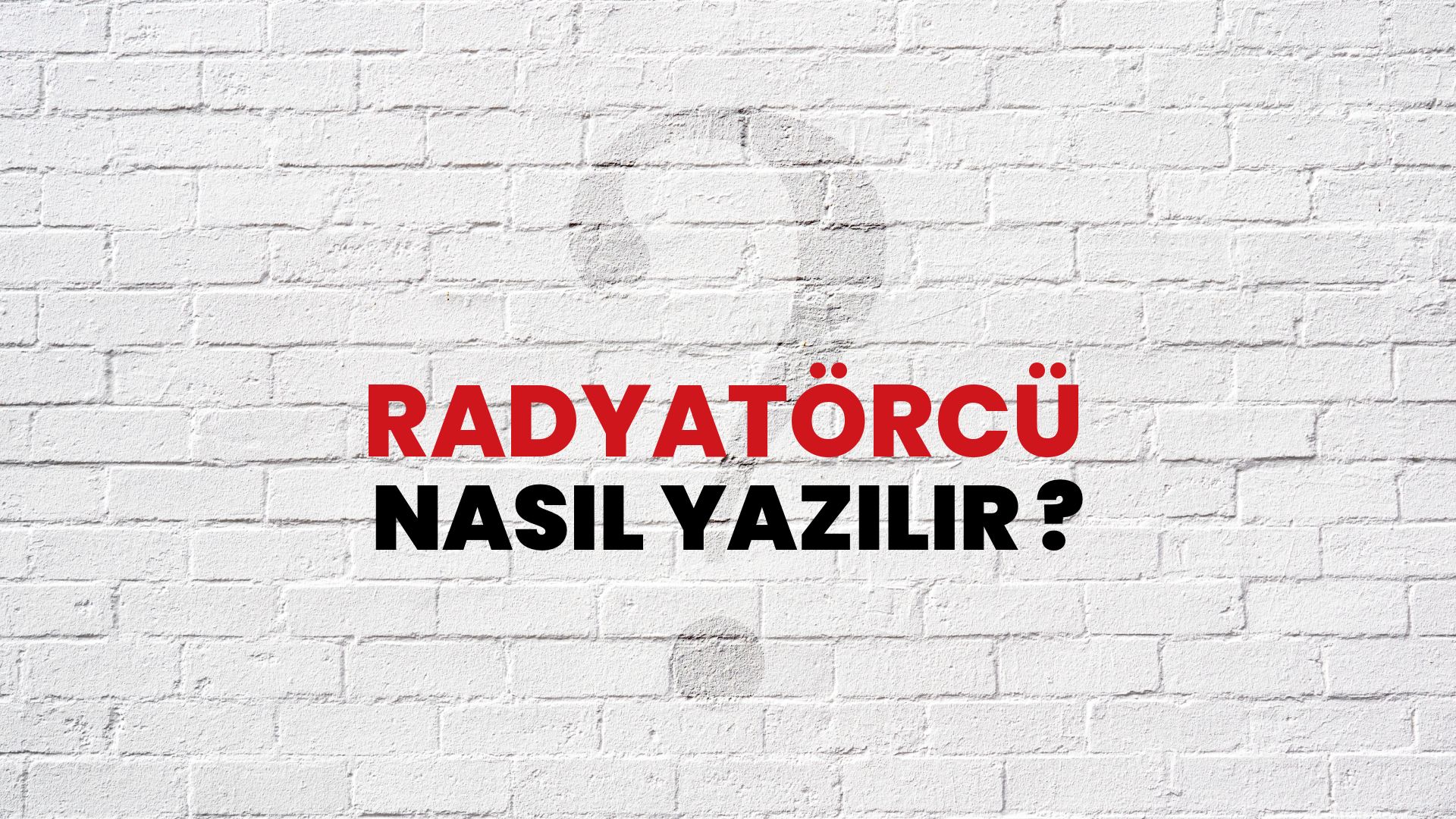 Radyatörcü Nasıl Yazılır? TDK ile Radyatörcü Doğru Yazılışı Nedir?