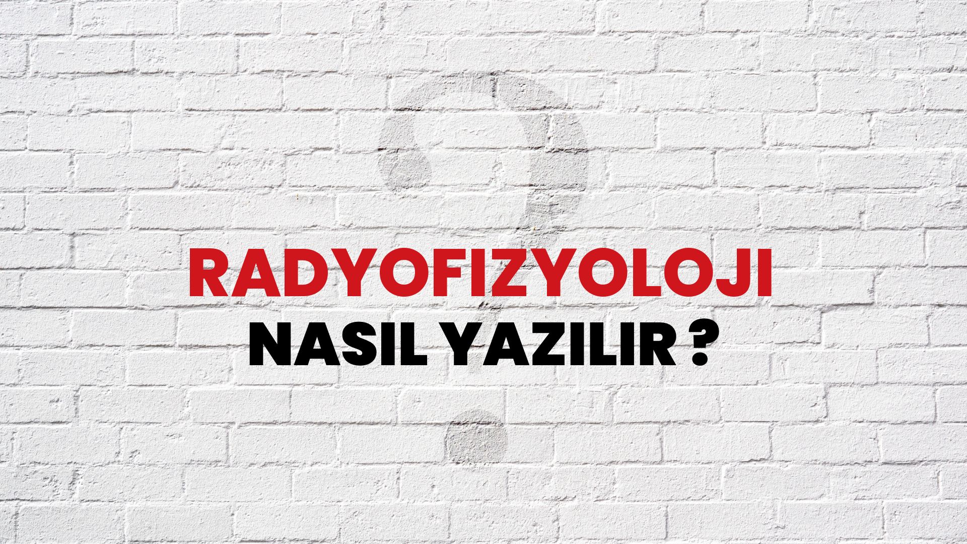 Radyofizyoloji Nasıl Yazılır? TDK ile Radyofizyoloji Doğru Yazılışı Nedir?