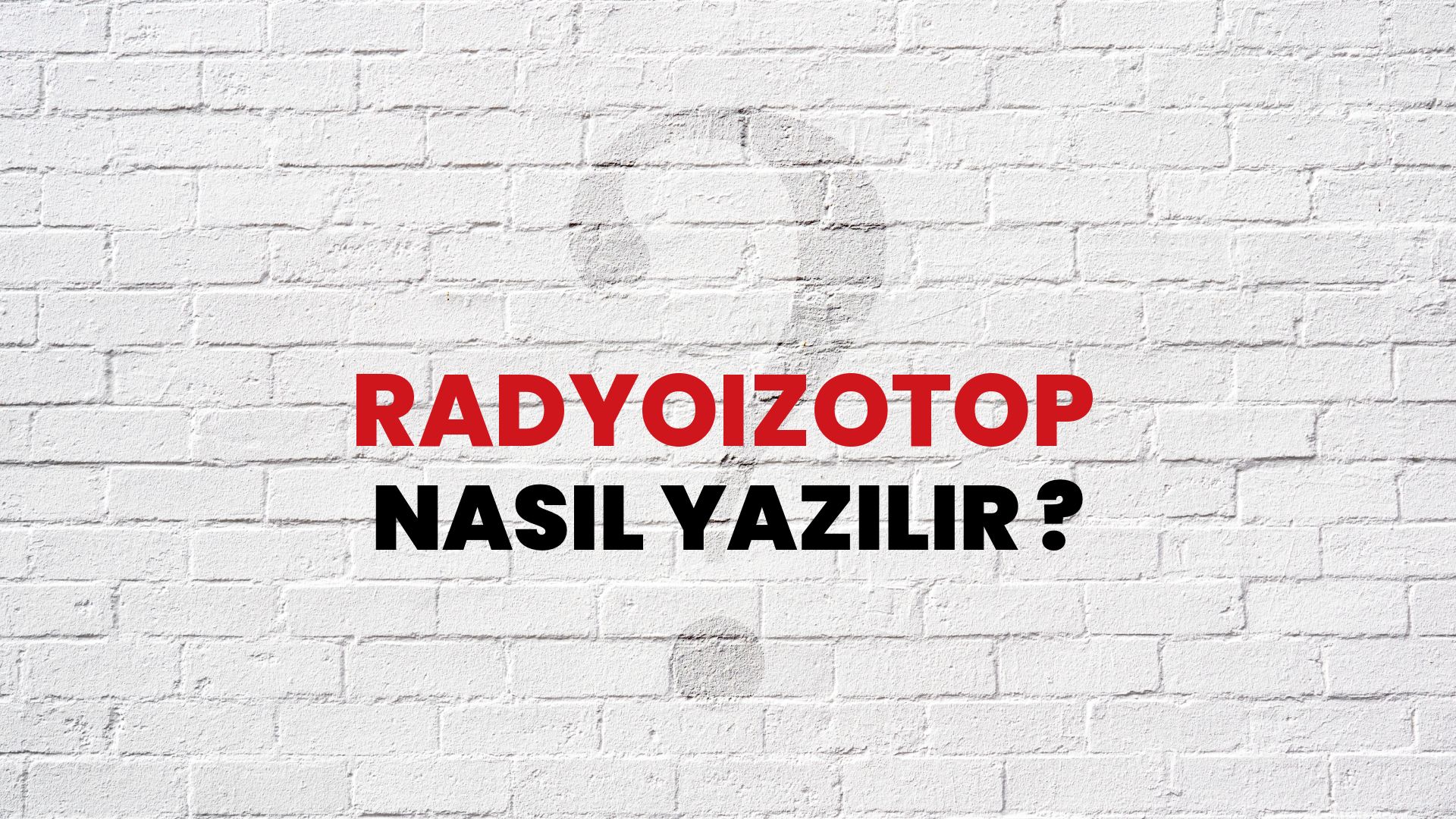 Radyoizotop Nasıl Yazılır? TDK ile Radyoizotop Doğru Yazılışı Nedir?
