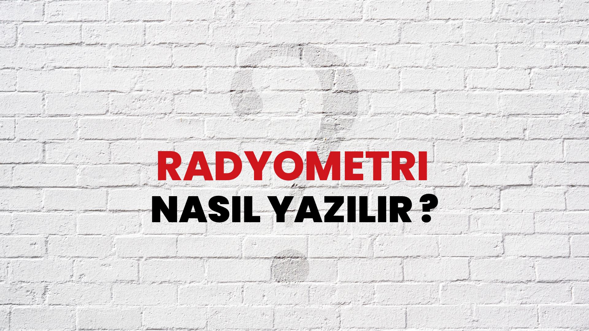 Radyometri Nasıl Yazılır? TDK ile Radyometri Doğru Yazılışı Nedir?