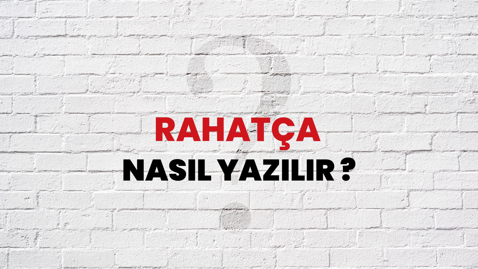 Rahatça Nasıl Yazılır? TDK ile Rahatça Doğru Yazılışı Nedir?