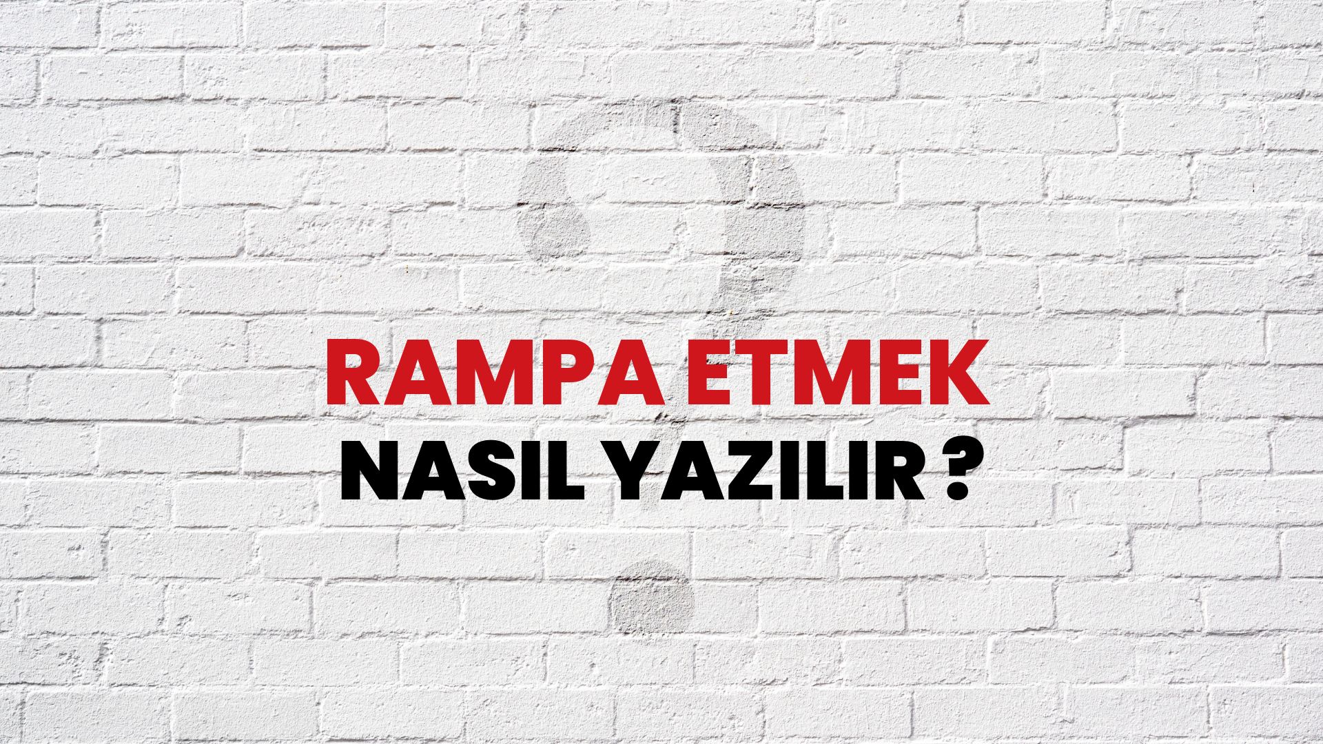 Rampa Etmek Nasıl Yazılır? TDK ile Rampa Etmek Doğru Yazılışı Nedir?