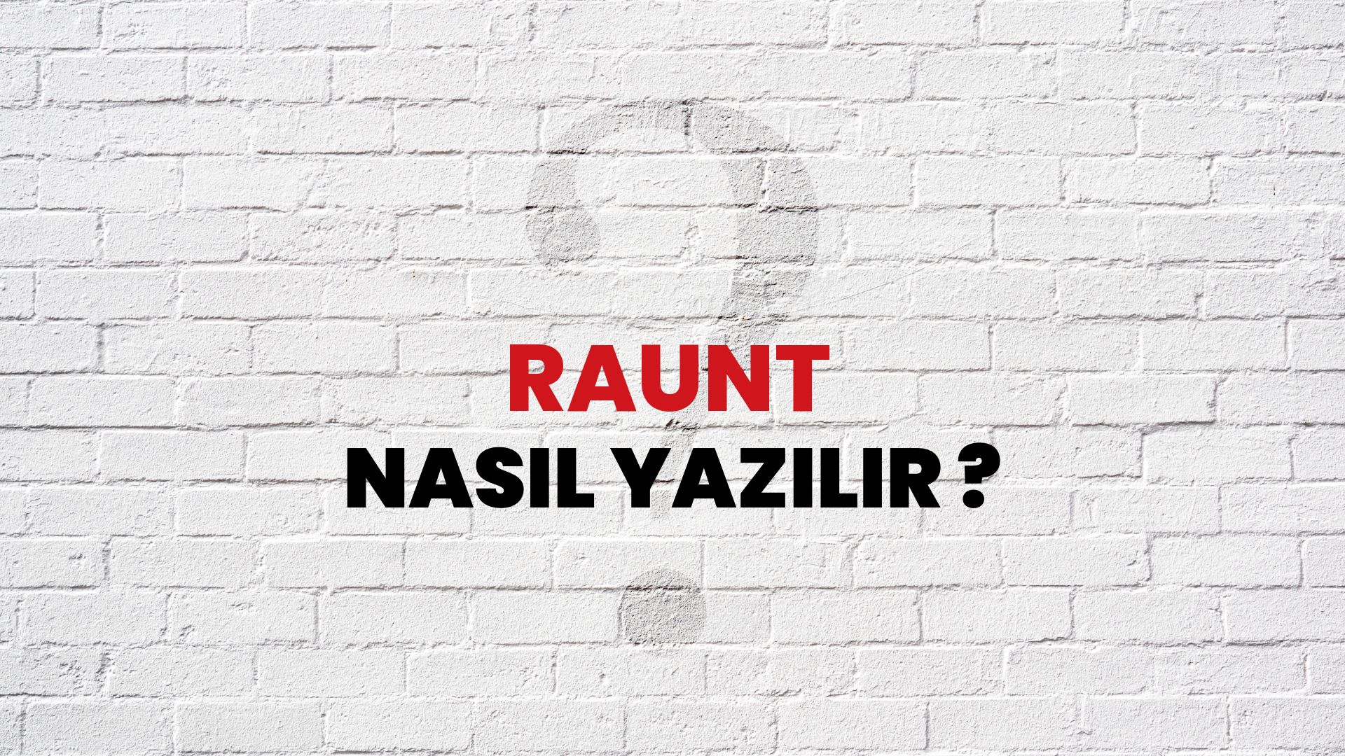 Raunt Nasıl Yazılır? TDK ile Raunt Doğru Yazılışı Nedir?