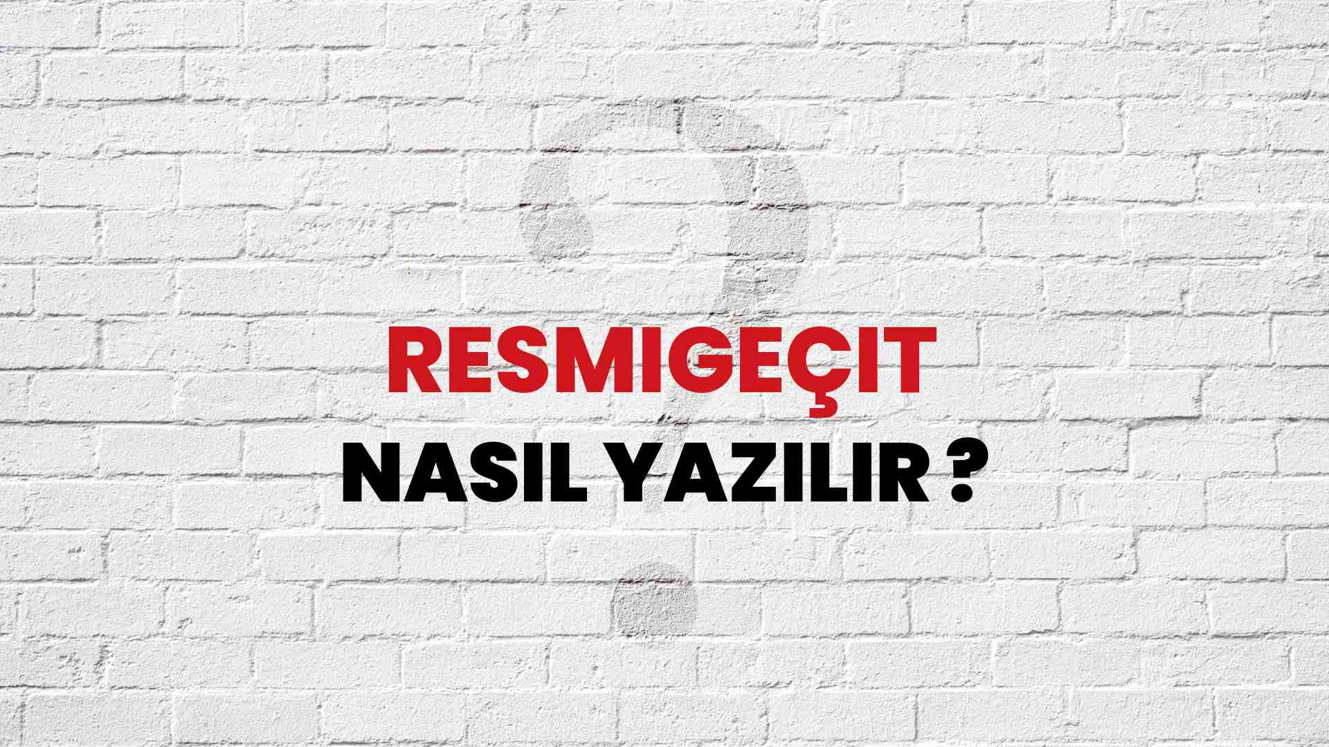 Resmigeçit Nasıl Yazılır? TDK ile Resmigeçit Doğru Yazılışı Nedir?