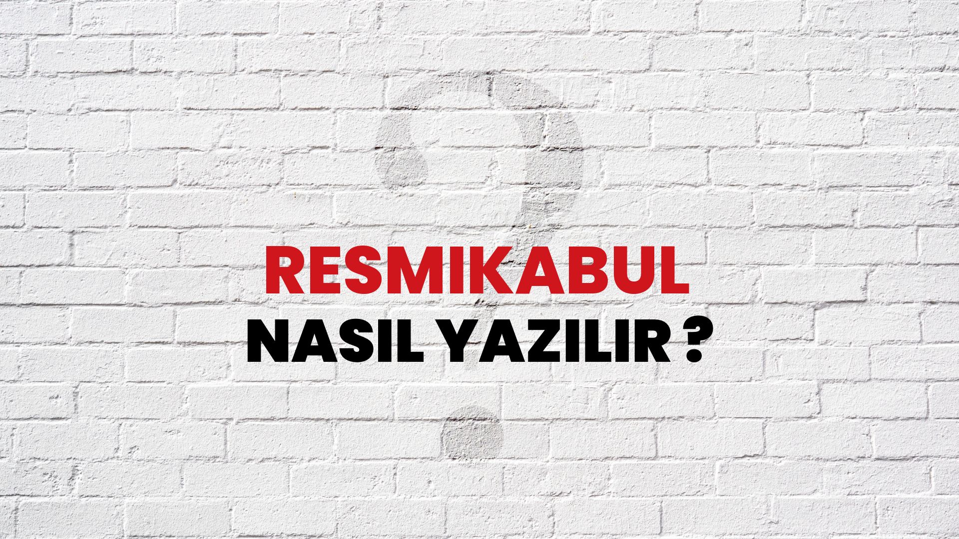 Resmikabul Nasıl Yazılır? TDK ile Resmikabul Doğru Yazılışı Nedir?