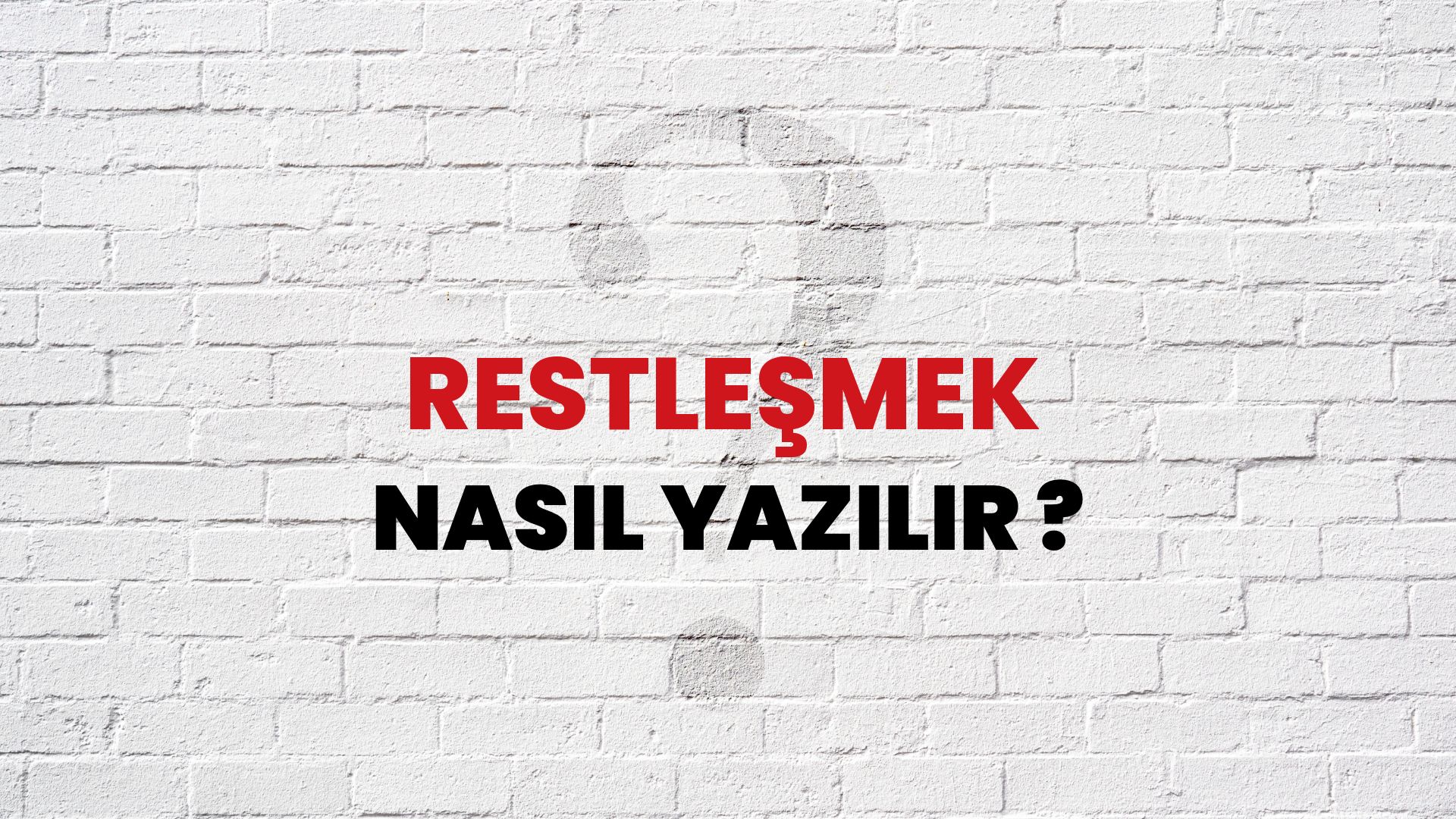 Restleşmek Nasıl Yazılır? TDK ile Restleşmek Doğru Yazılışı Nedir?