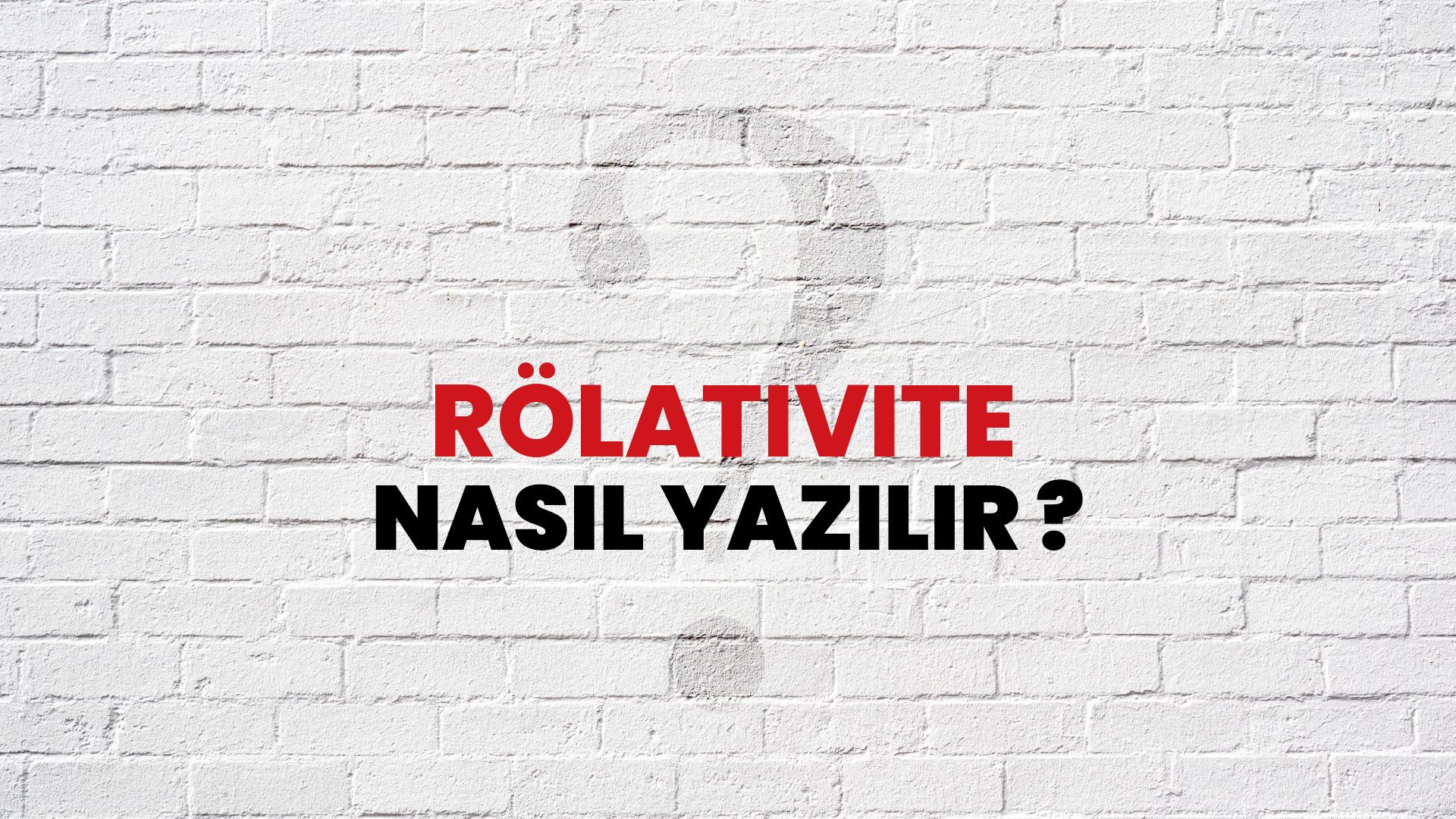 Rölativite Nasıl Yazılır? TDK ile Rölativite Doğru Yazılışı Nedir?