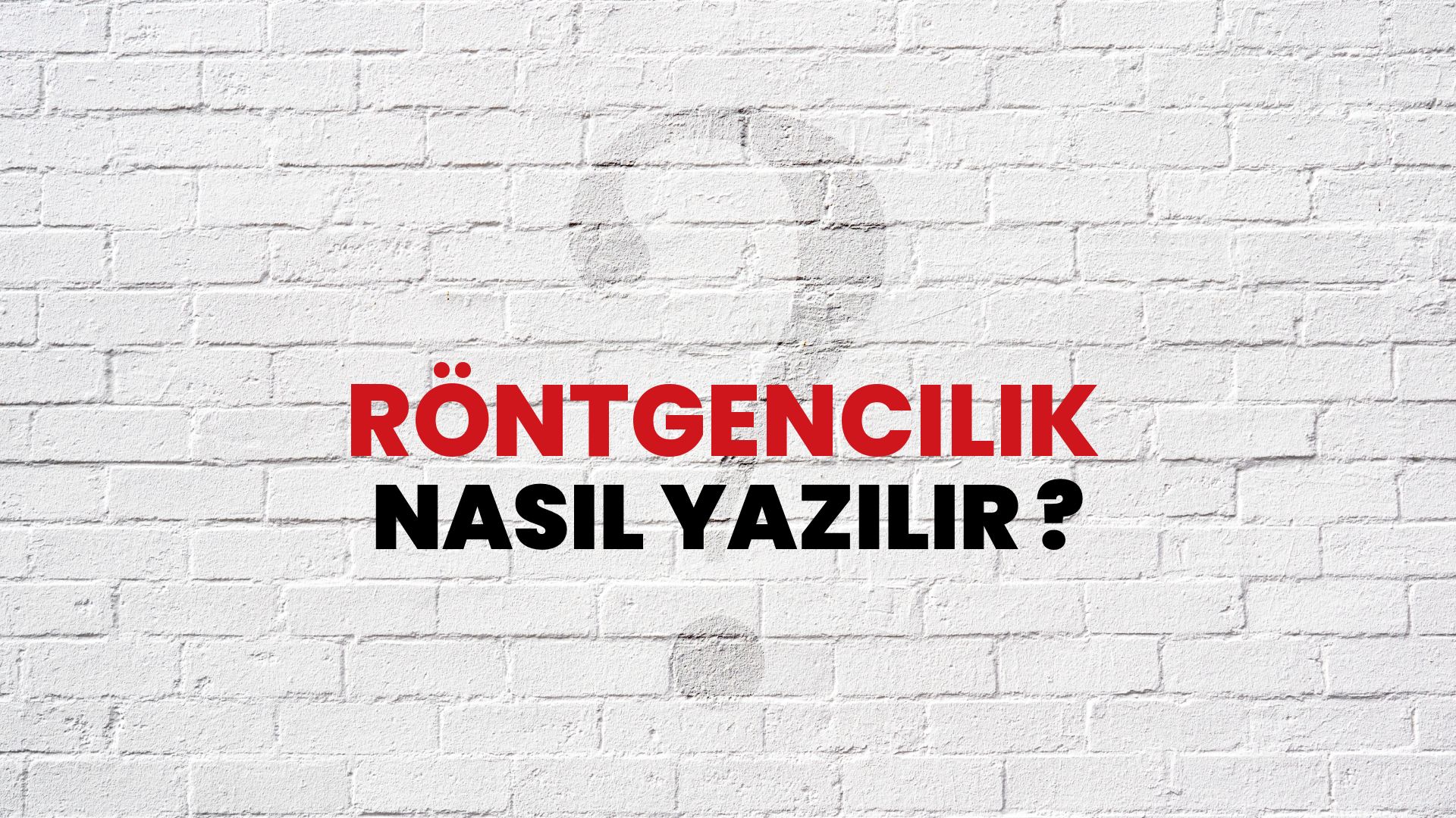 Röntgencilik Nasıl Yazılır? TDK ile Röntgencilik Doğru Yazılışı Nedir?