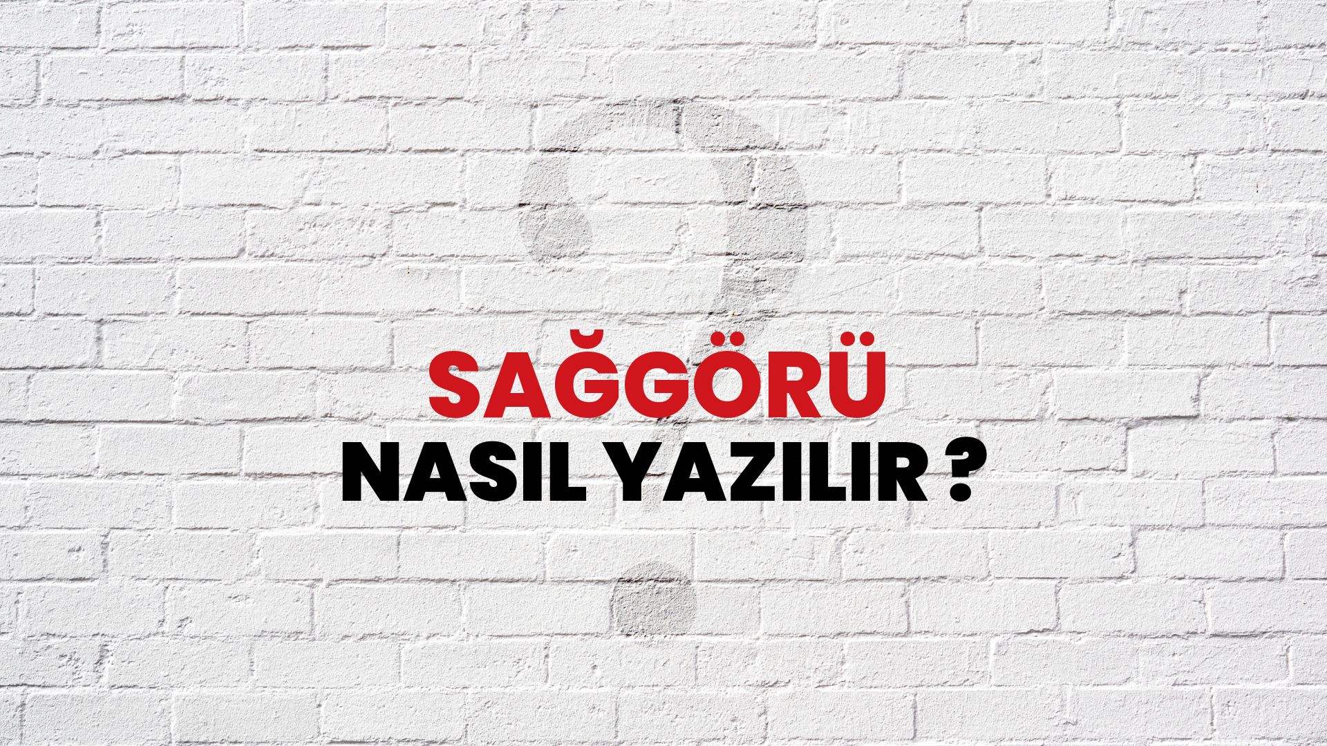 Sağgörü Nasıl Yazılır? TDK ile Sağgörü Doğru Yazılışı Nedir?