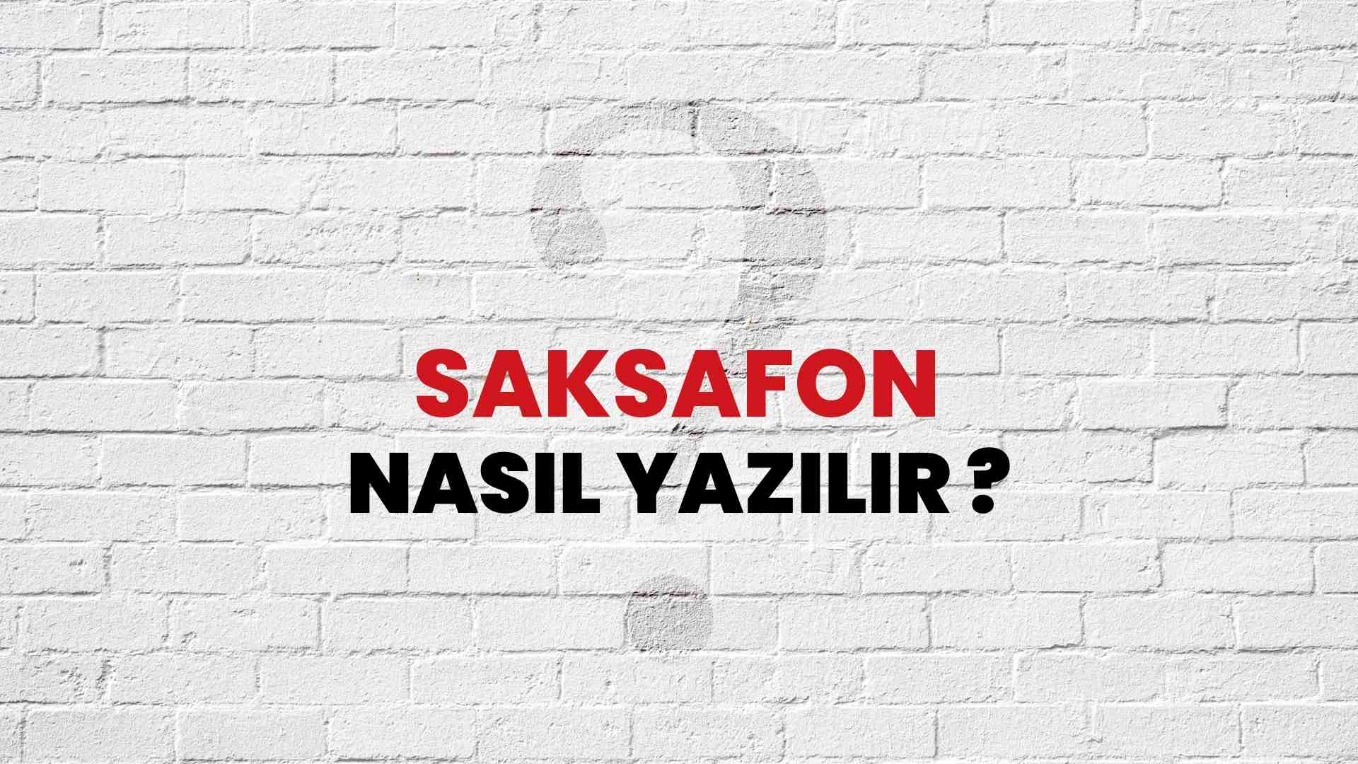 Saksafon Nasıl Yazılır? TDK ile Saksafon Doğru Yazılışı Nedir?
