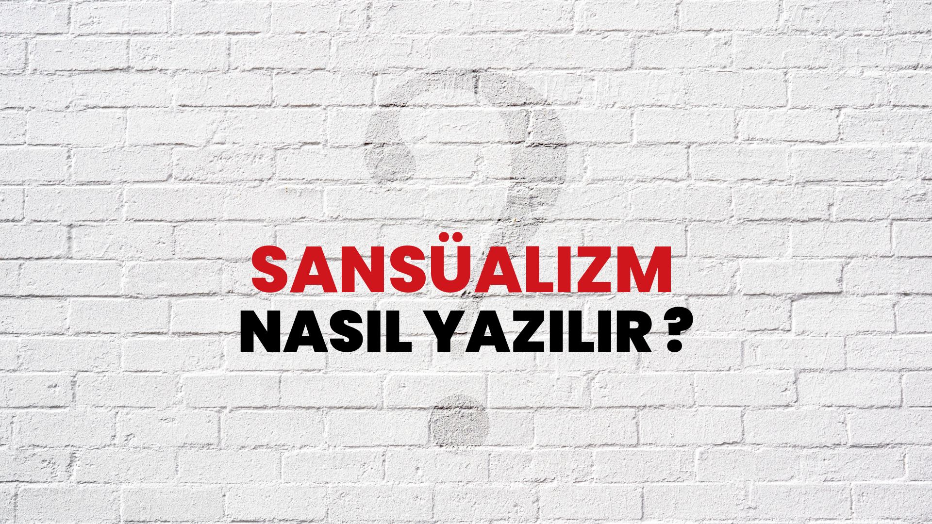 Sansüalizm Nasıl Yazılır? TDK ile Sansüalizm Doğru Yazılışı Nedir?