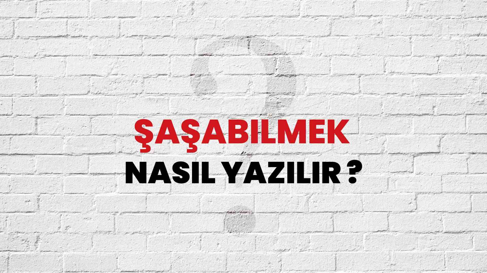 Şaşabilmek Nasıl Yazılır? TDK ile Şaşabilmek Doğru Yazılışı Nedir?
