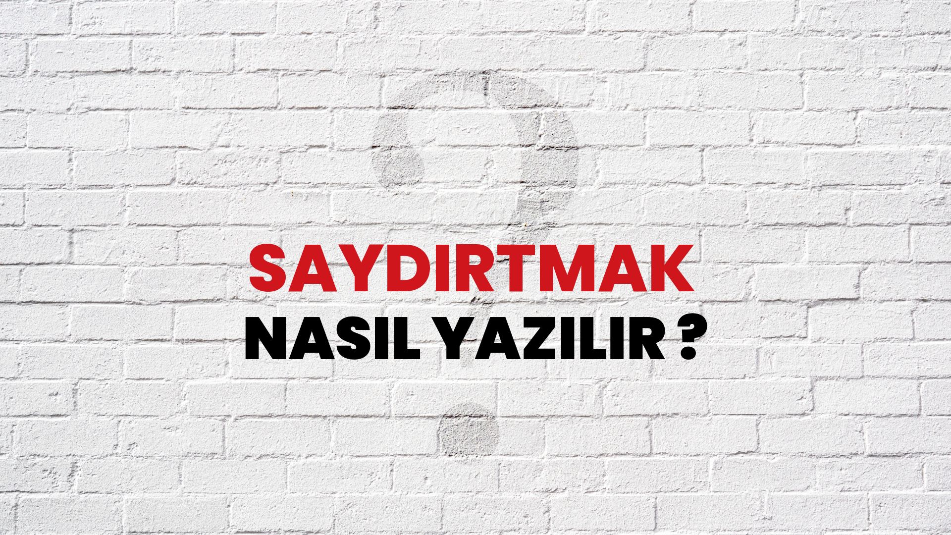 Saydırtmak Nasıl Yazılır? TDK ile Saydırtmak Doğru Yazılışı Nedir?