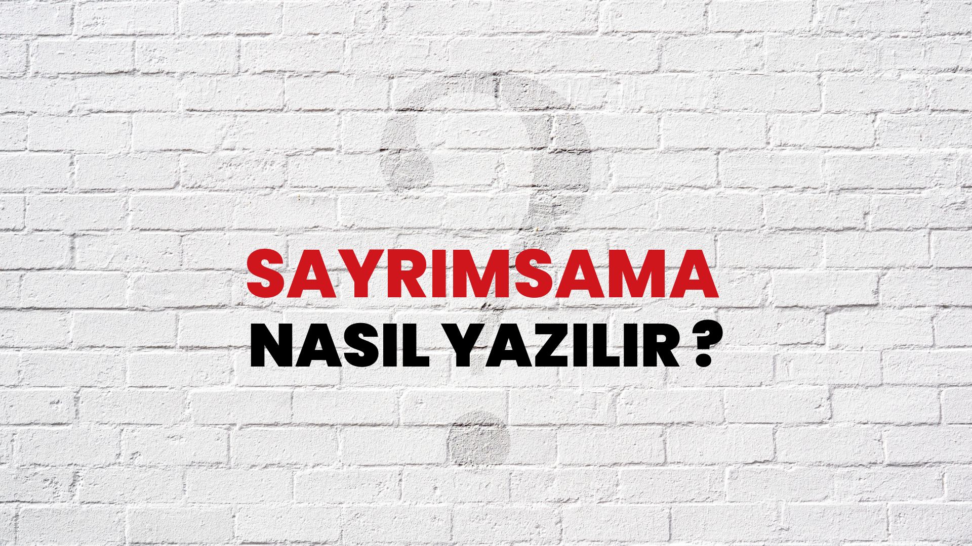 Sayrımsama Nasıl Yazılır? TDK ile Sayrımsama Doğru Yazılışı Nedir?
