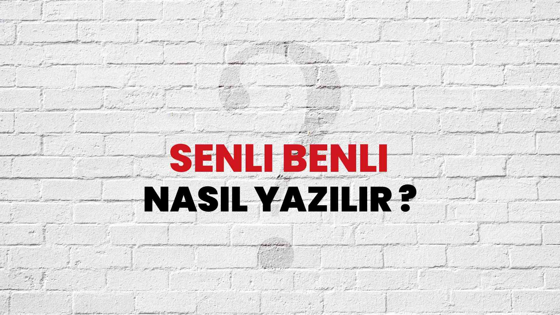 Senli Benli Nasıl Yazılır? TDK ile Senli Benli Doğru Yazılışı Nedir?