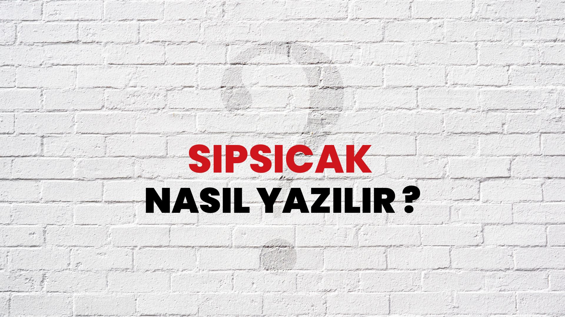 Sıpsıcak Nasıl Yazılır? TDK ile Sıpsıcak Doğru Yazılışı Nedir?