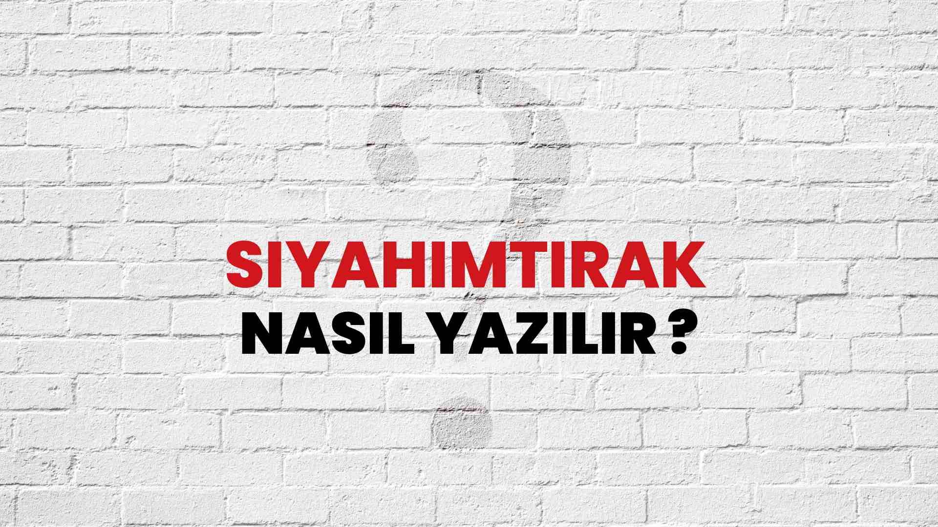 Siyahımtırak Doğru Yazımı Nedir? TDK ile Siyahımtırak Kelimesinin Doğru Yazılışı!