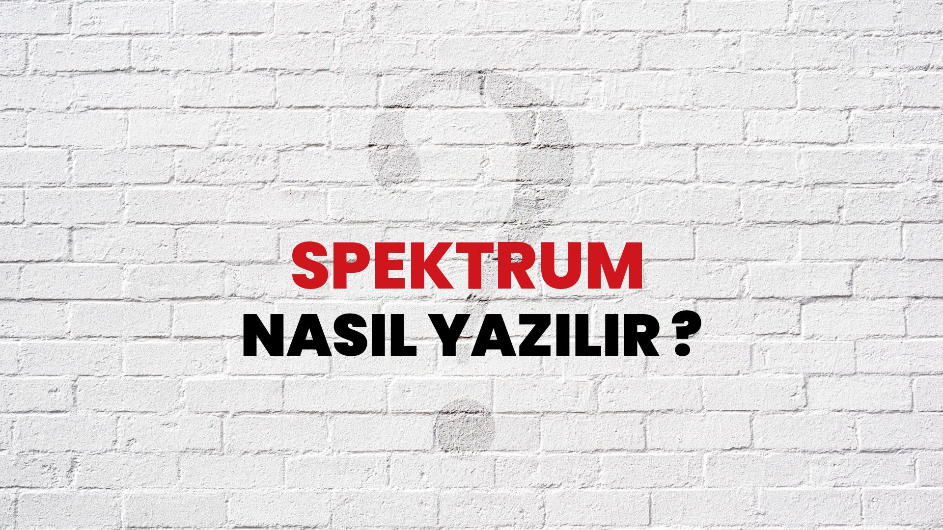 Spektrum Nasıl Yazılır? TDK ile Spektrum Doğru Yazılışı Nedir?