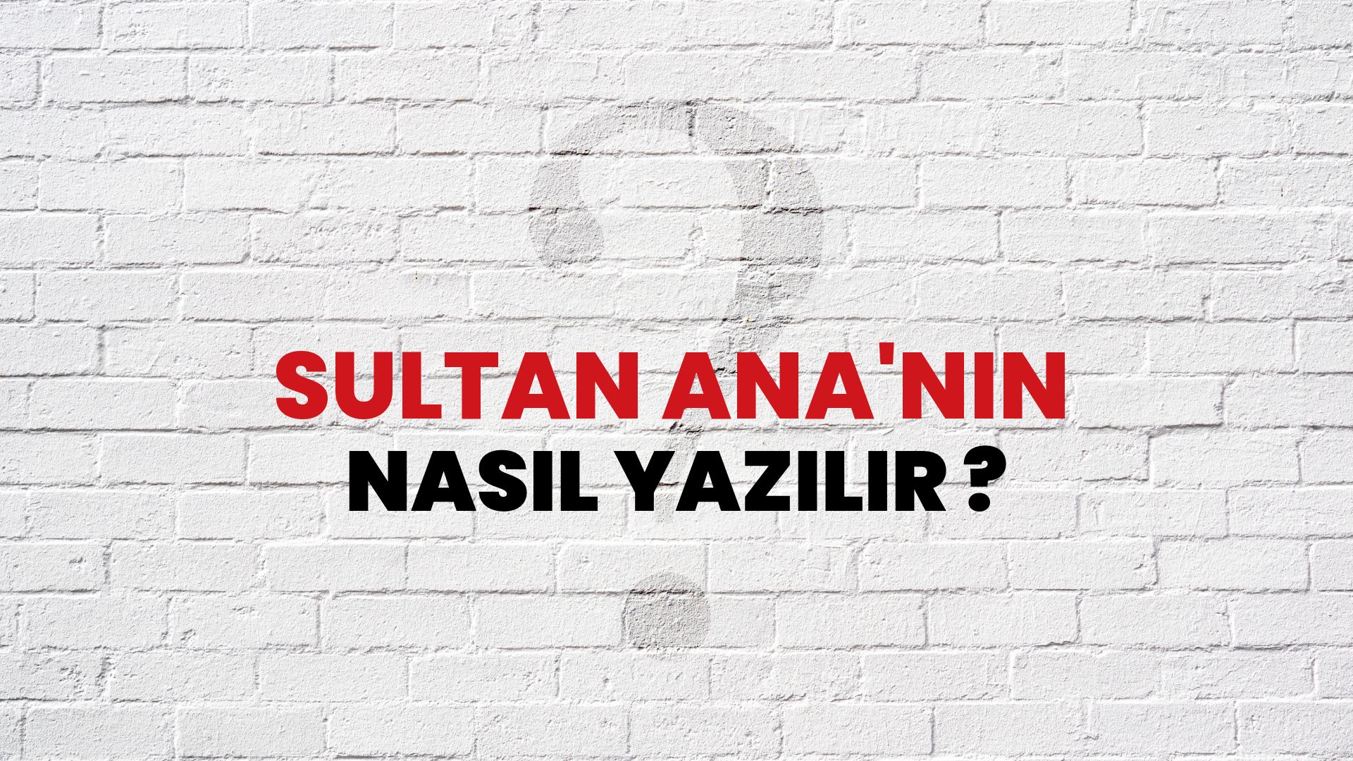 Sultan Ana'nın Nasıl Yazılır? TDK ile Sultan Ana'nın Doğru Yazılışı Nedir?